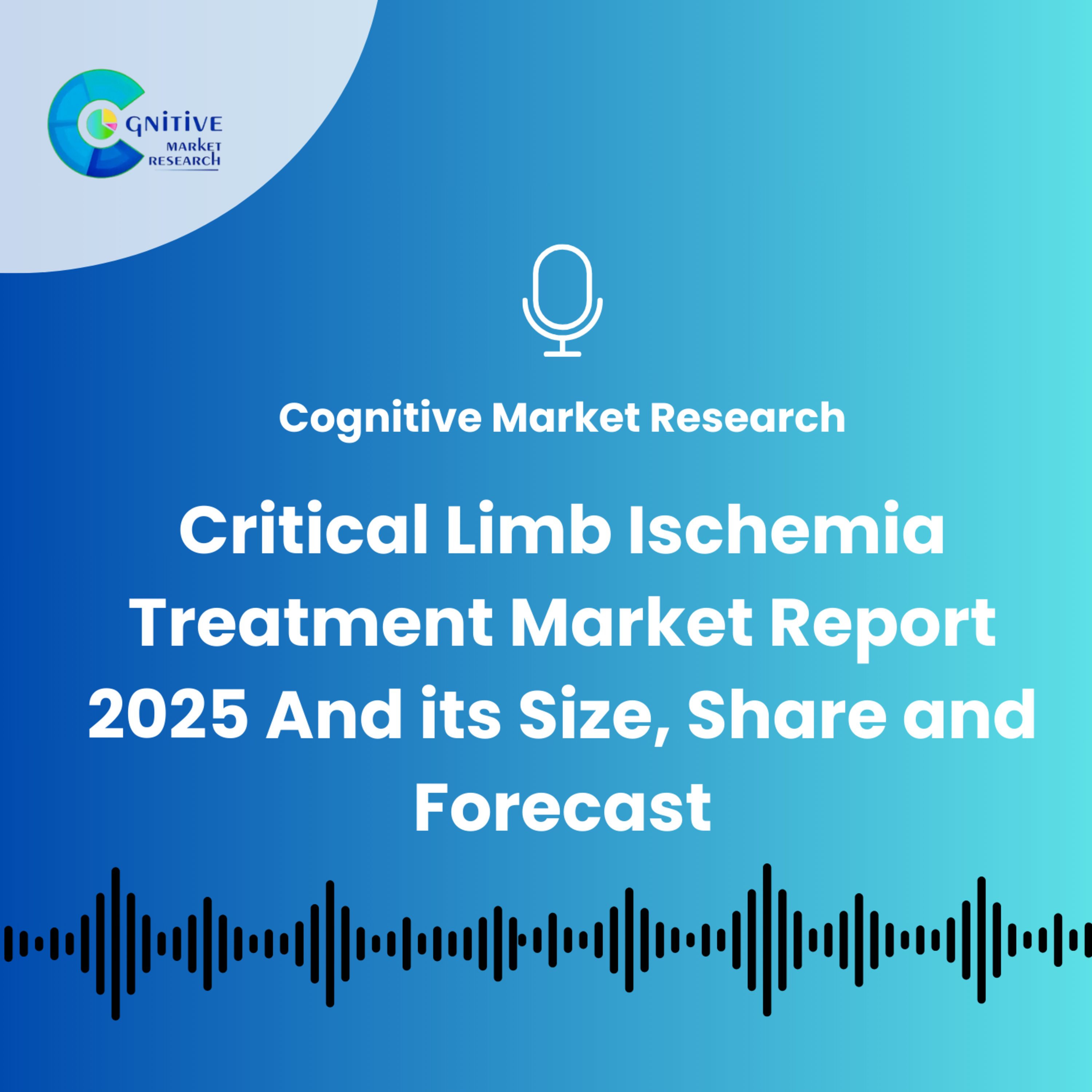 Critical Limb Ischemia Treatment Market Report 2025 And Its Size, Share and Forecast. episode artwork