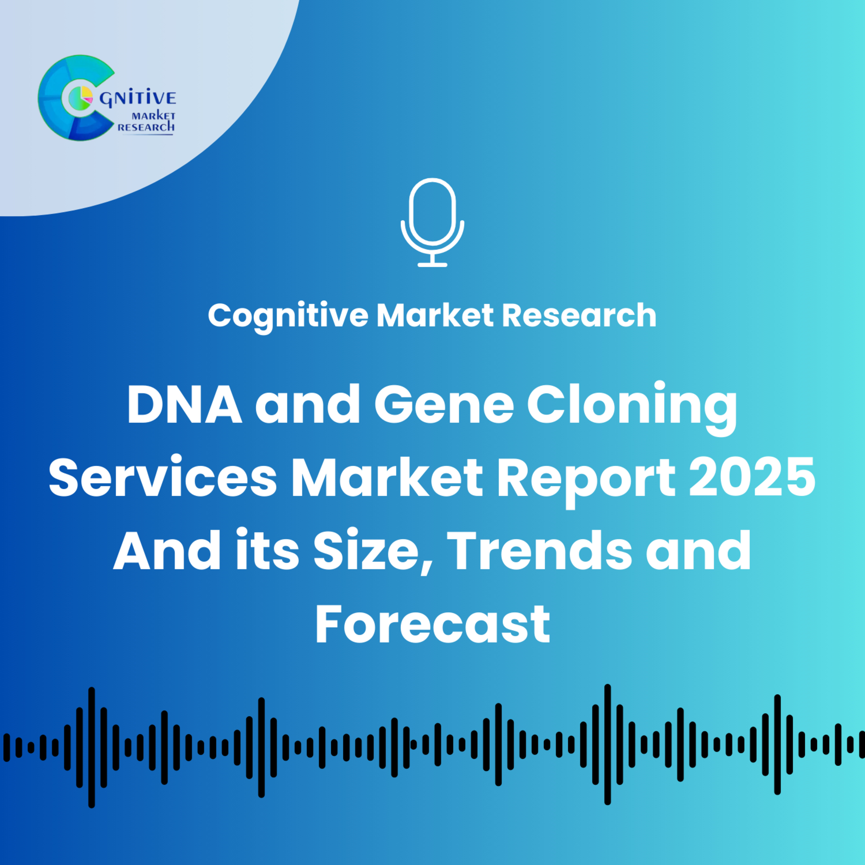 DNA and Gene Cloning Services Market Report 2025 And its Size, Trends and Forecast episode artwork