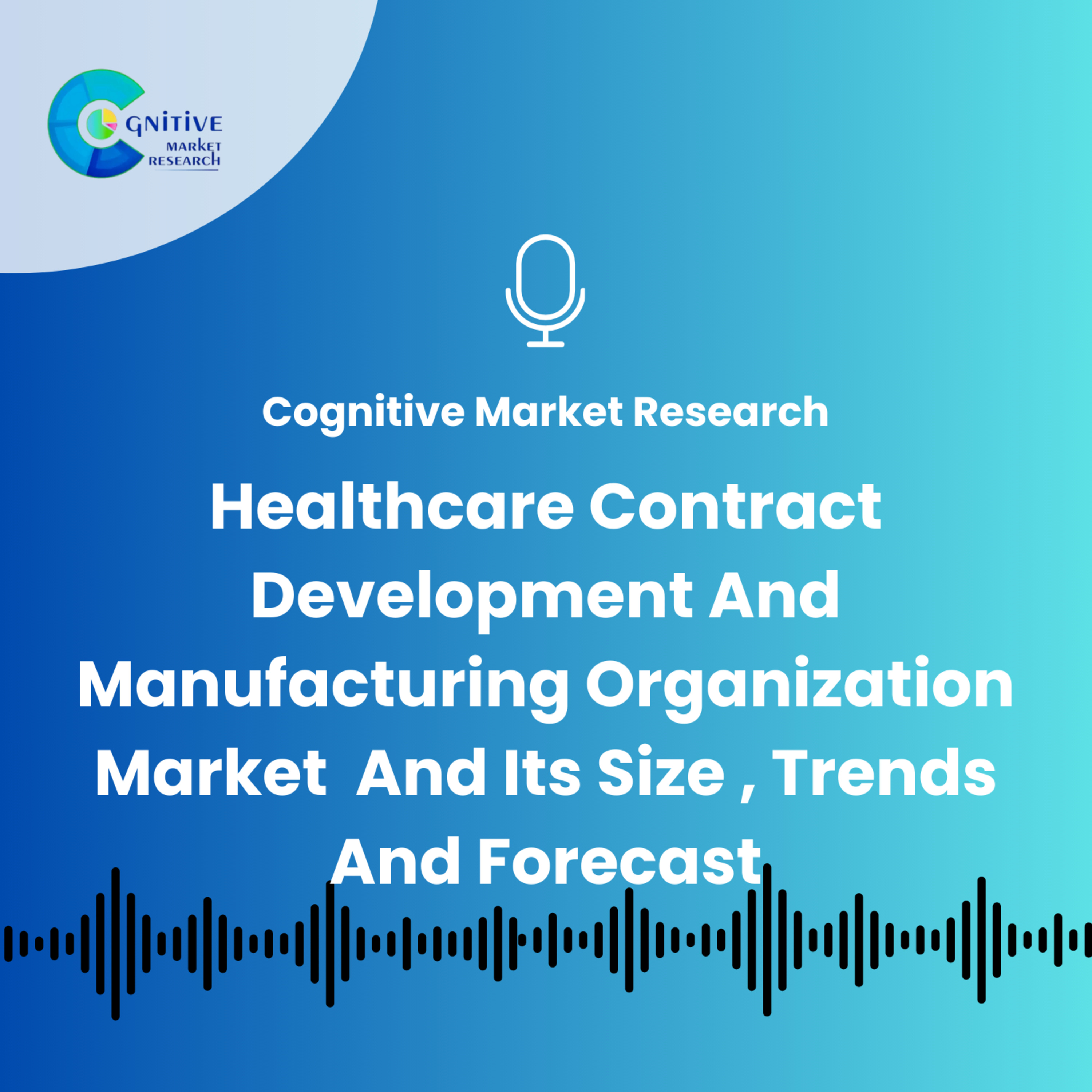 Healthcare Contract Development And Manufacturing Organization Market And Its Size , Trends And Forecast episode artwork