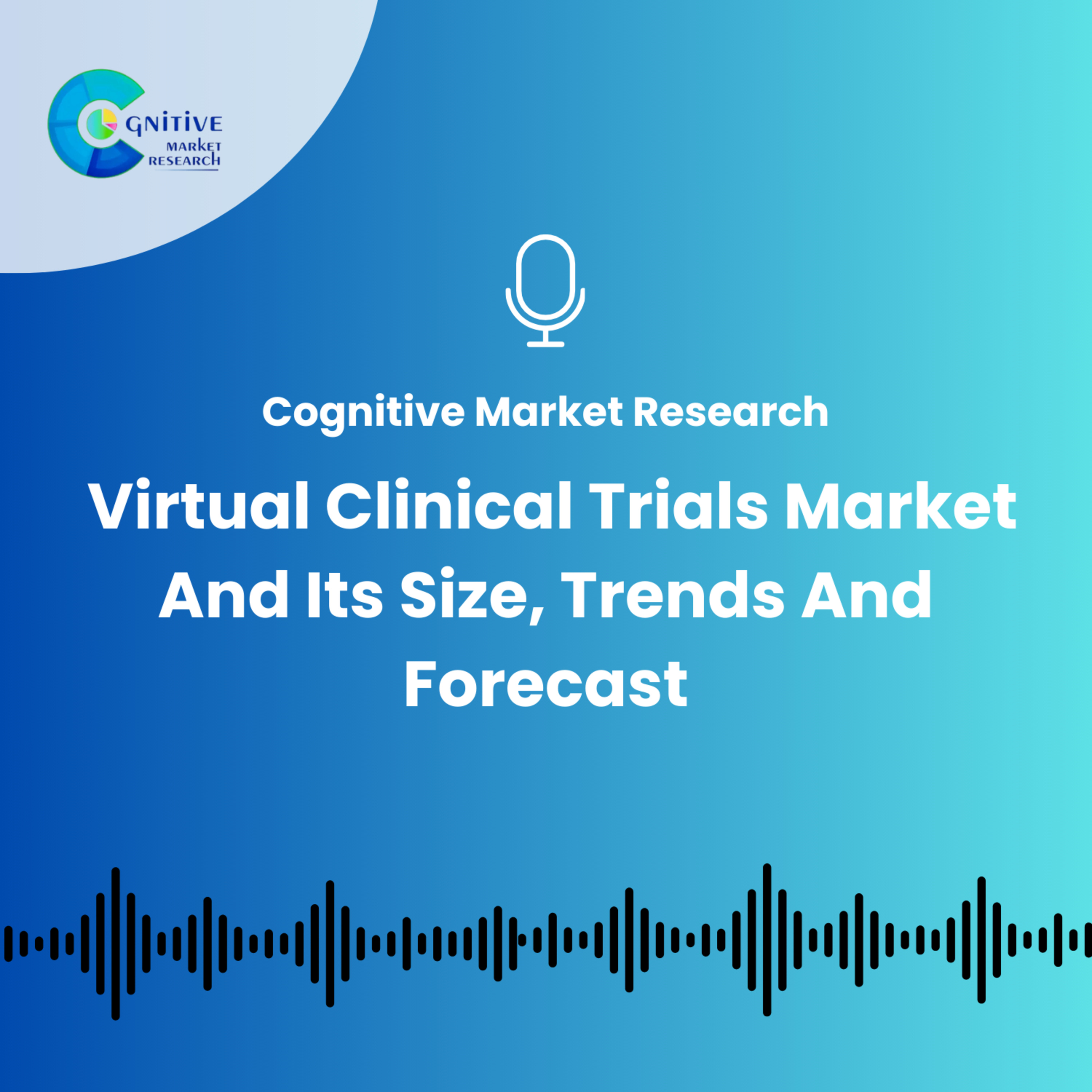 Virtual Clinical Trials Market And Its Size, Trends And Forecast episode artwork