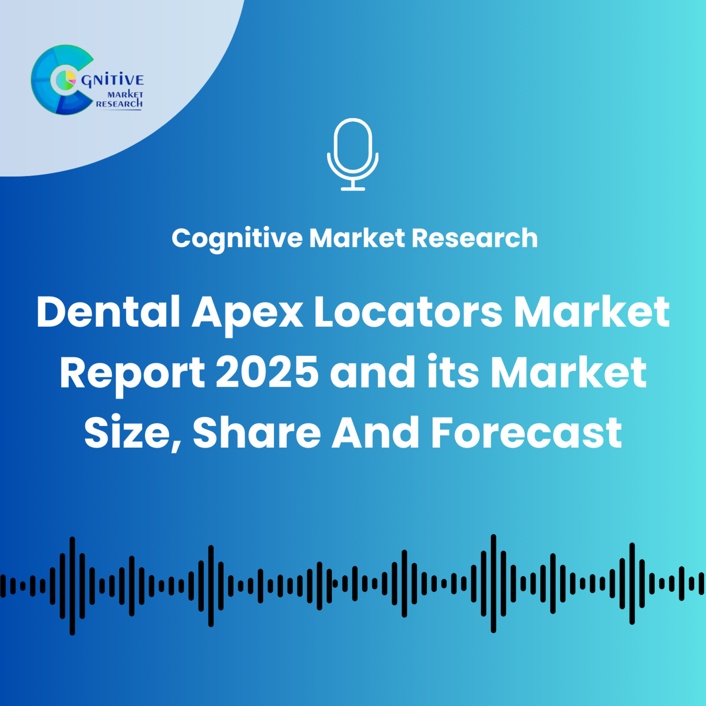 Dental Apex Locators Market Report 2025 And Its Size, Share and Forecast episode artwork