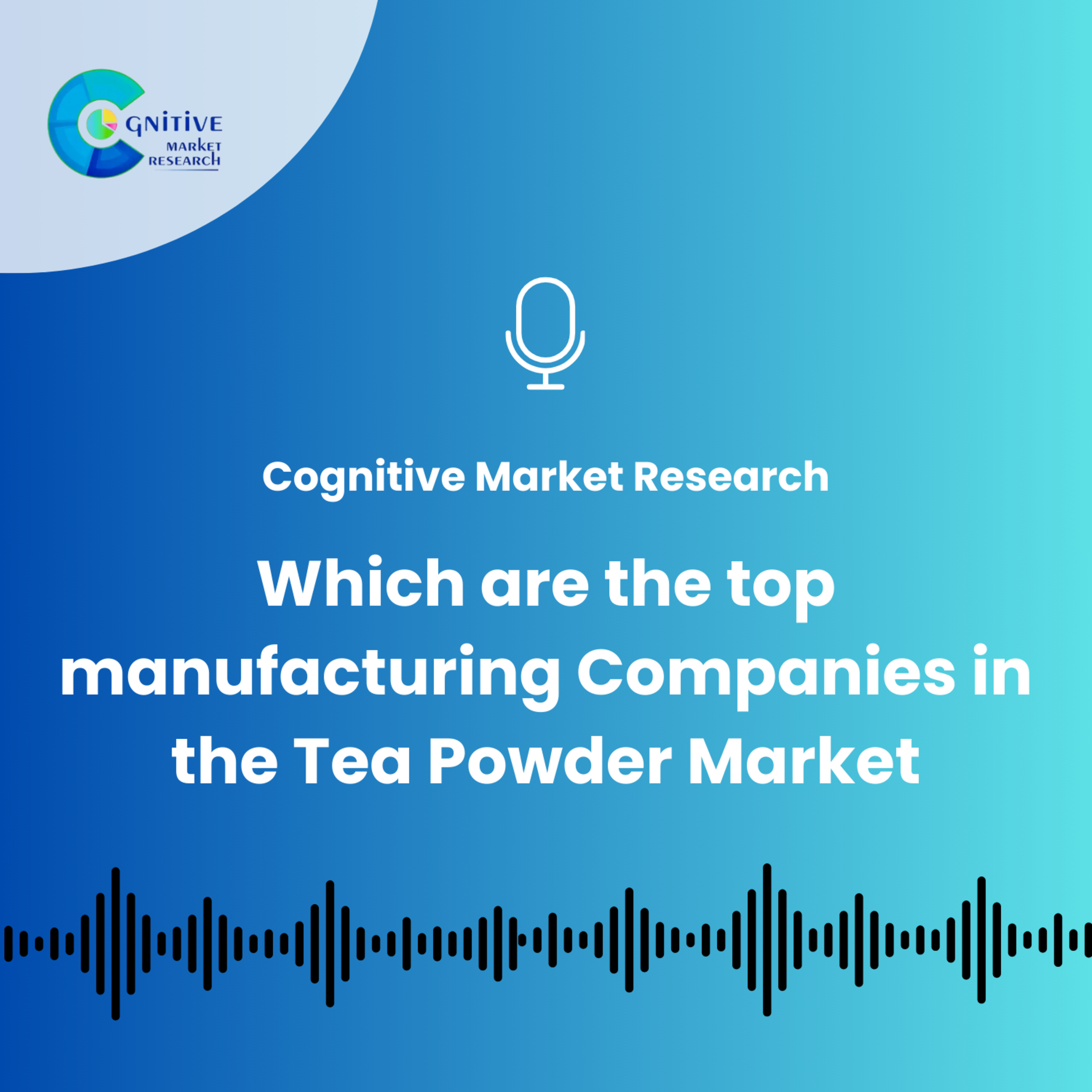 Which are the top manufacturing Companies in the Tea Powder Market episode artwork