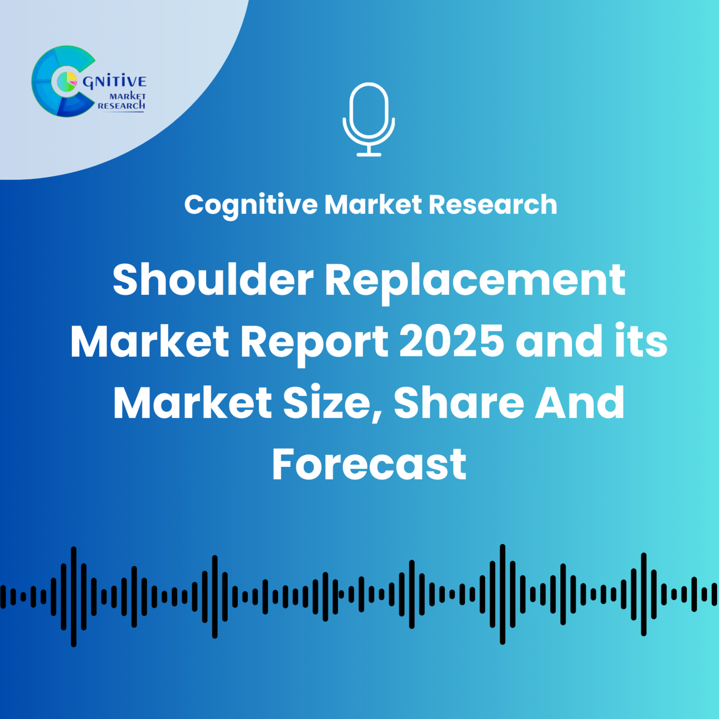 Shoulder Replacement Market Report 2025 and its Market Size, Share And Forecast episode artwork