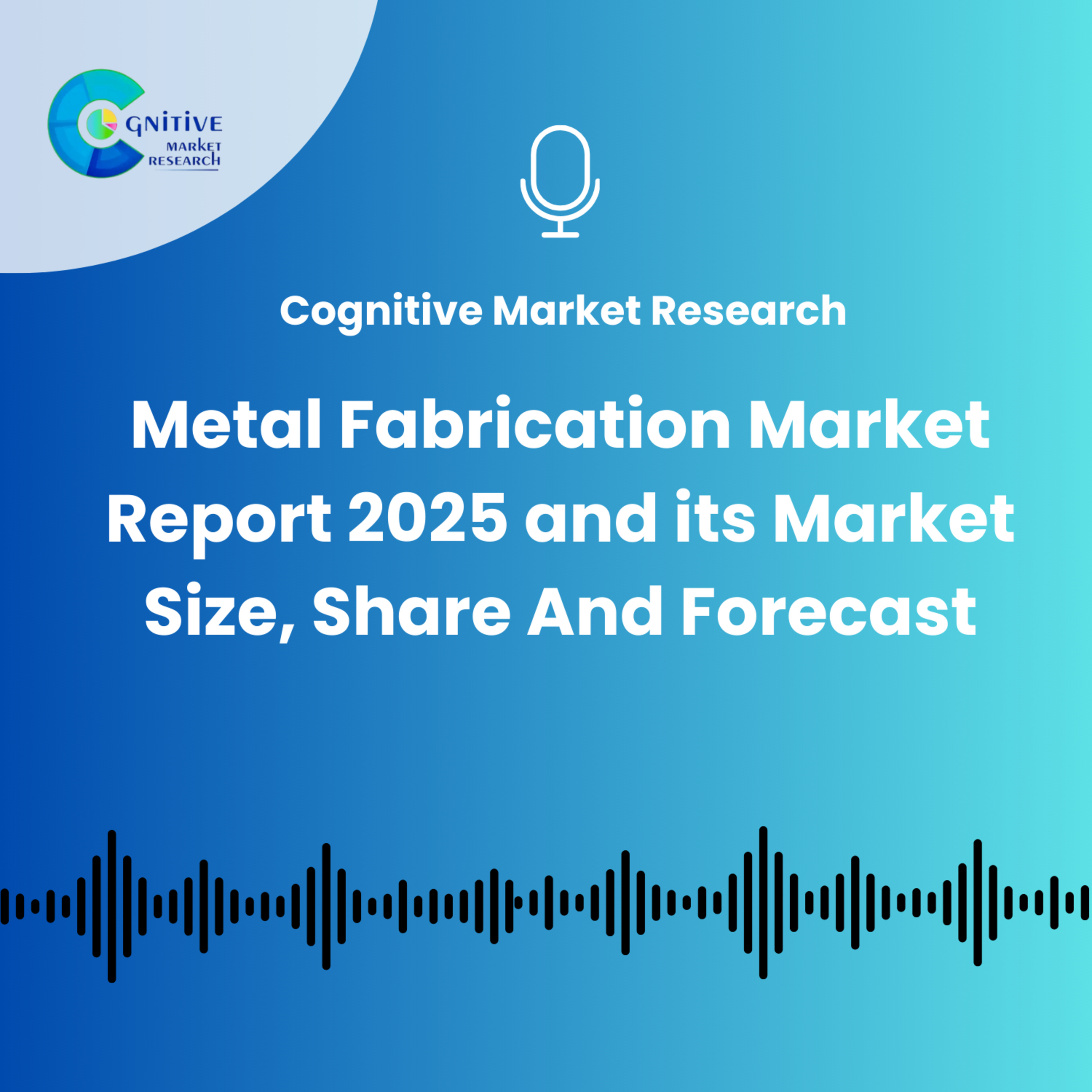 Metal Fabrication Market Report 2025 and its Market Size, Share And Forecast episode artwork