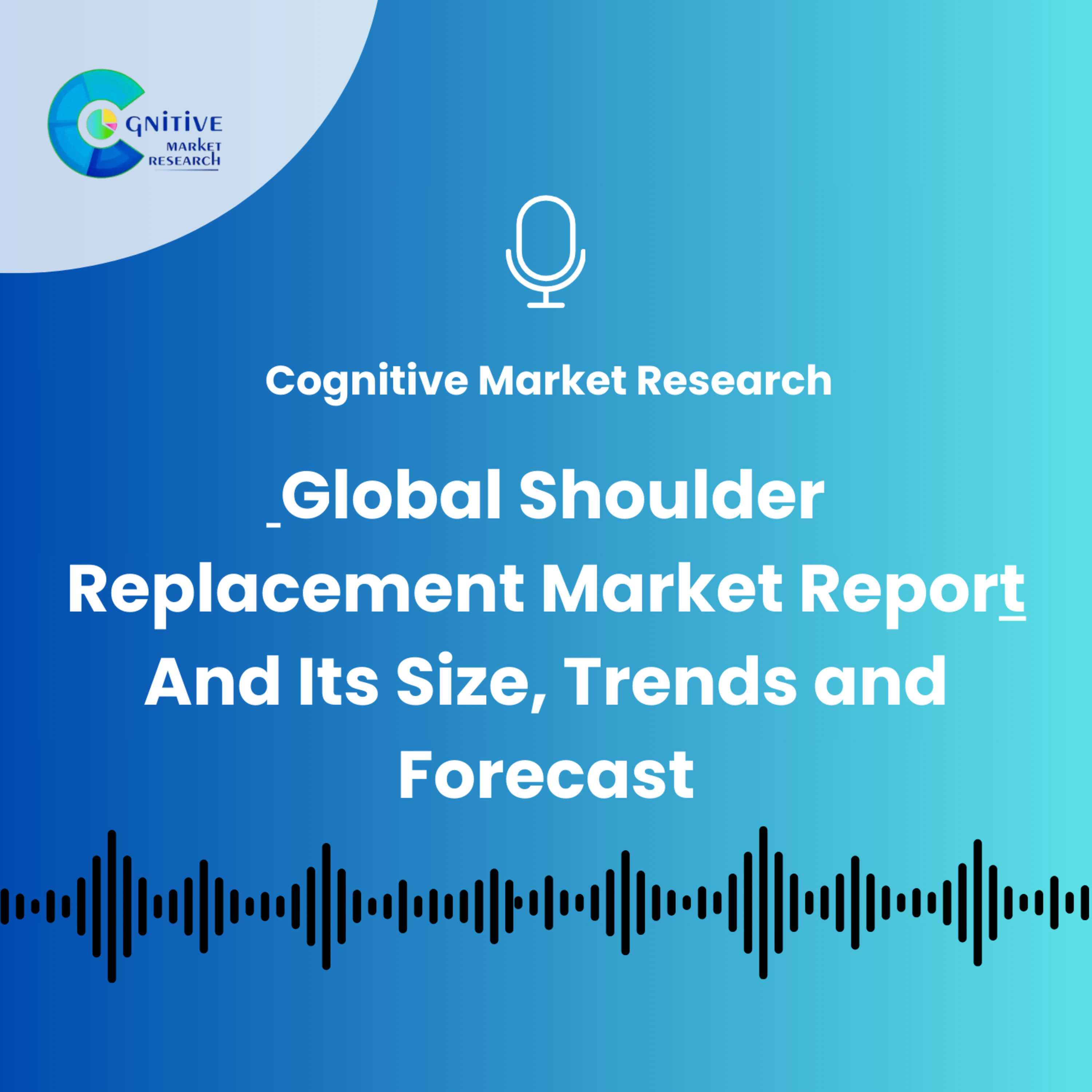 Global Shoulder Replacement Market Report And Its Size, Trends and Forecast episode artwork