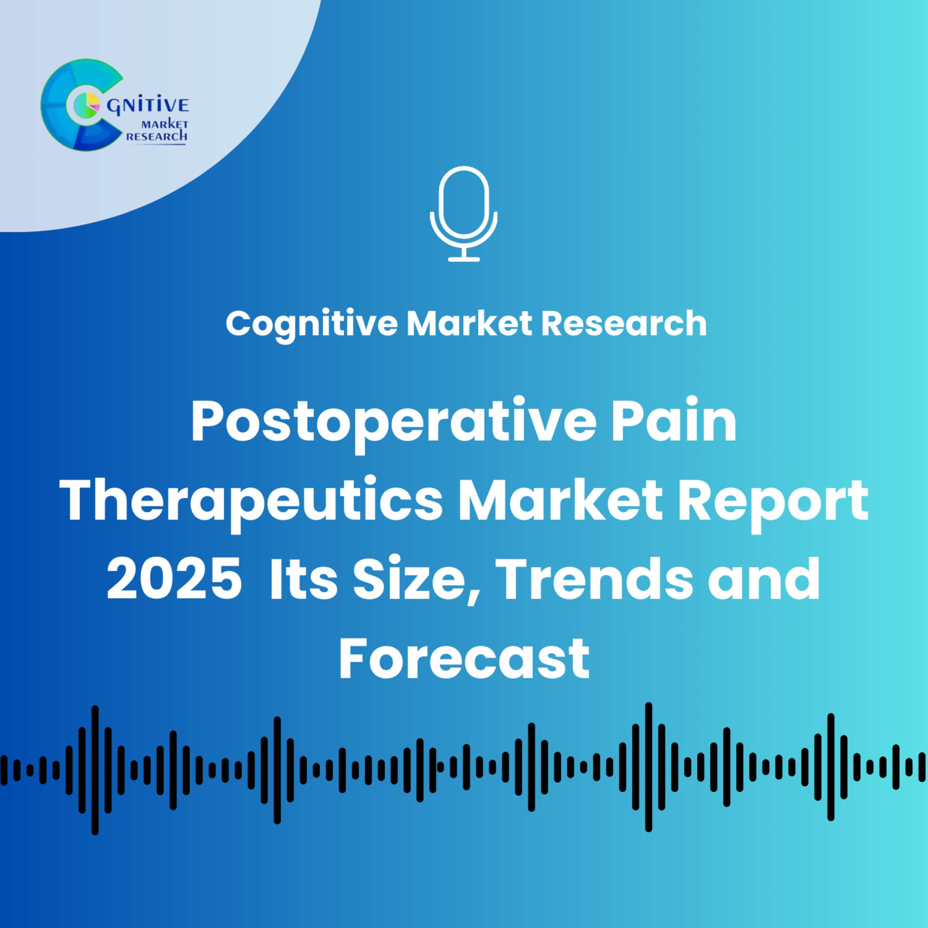 Global Postoperative Pain Therapeutics Market Report 2025 - Its Size, Trends and Forecast episode artwork