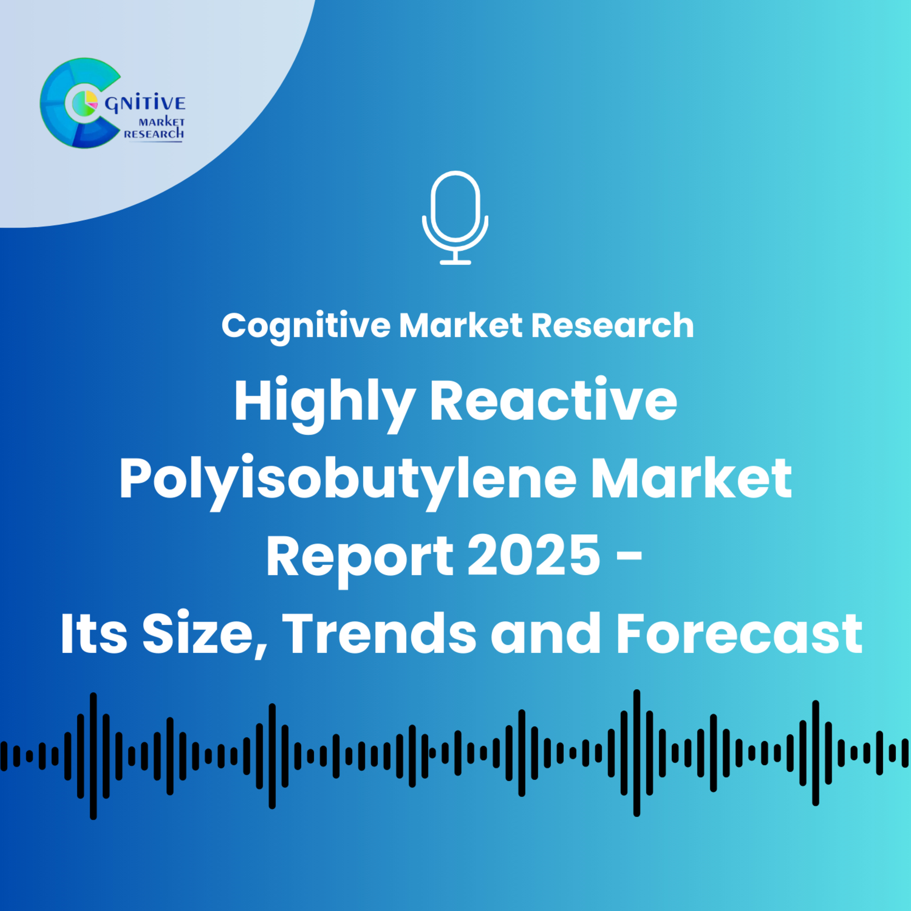 Highly Reactive Polyisobutylene Market Report 2025 - Its Size, Trends and Forecast episode artwork