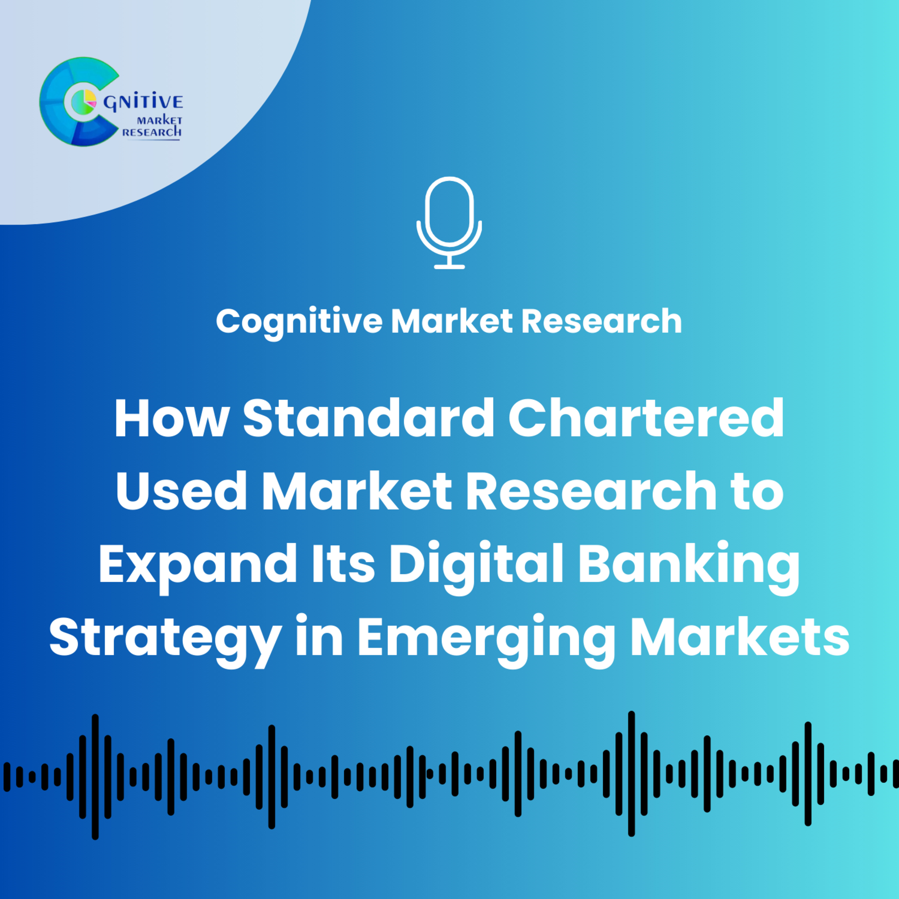 How Standard Chartered Used Market Research to Expand Its Digital Banking Strategy in Emerging Markets episode artwork