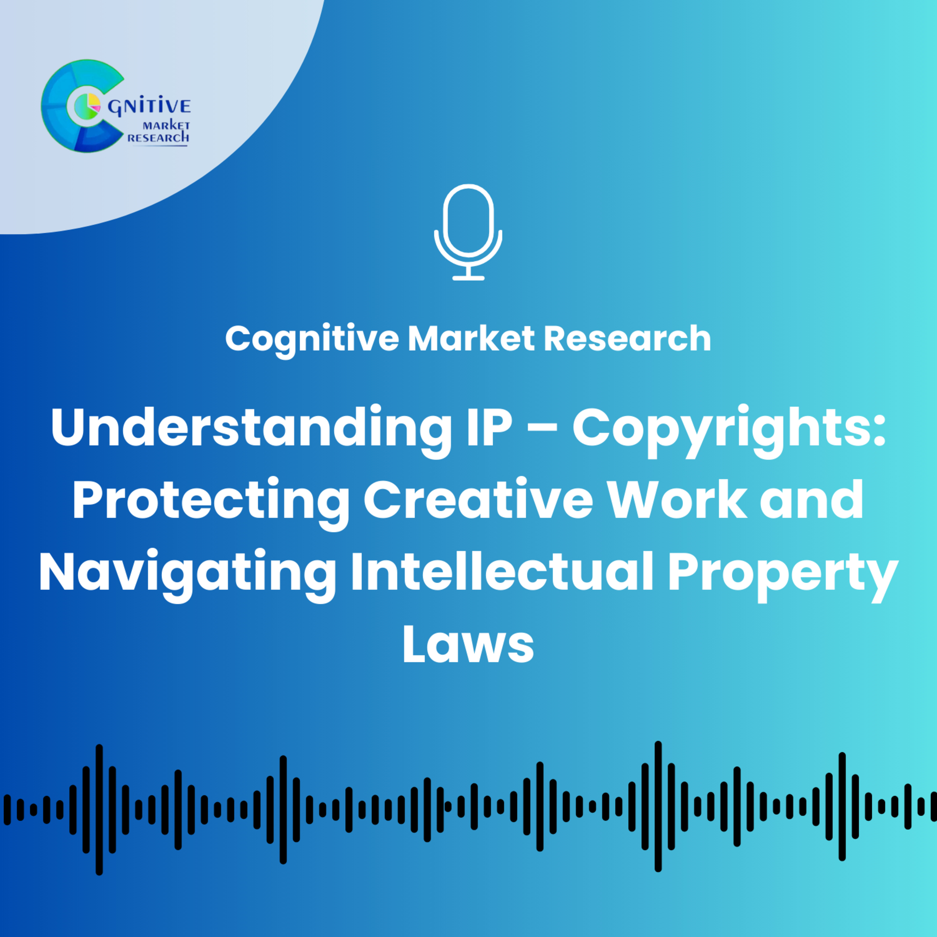 Understanding IP – Copyrights: Protecting Creative Work and Navigating Intellectual Property Laws episode artwork