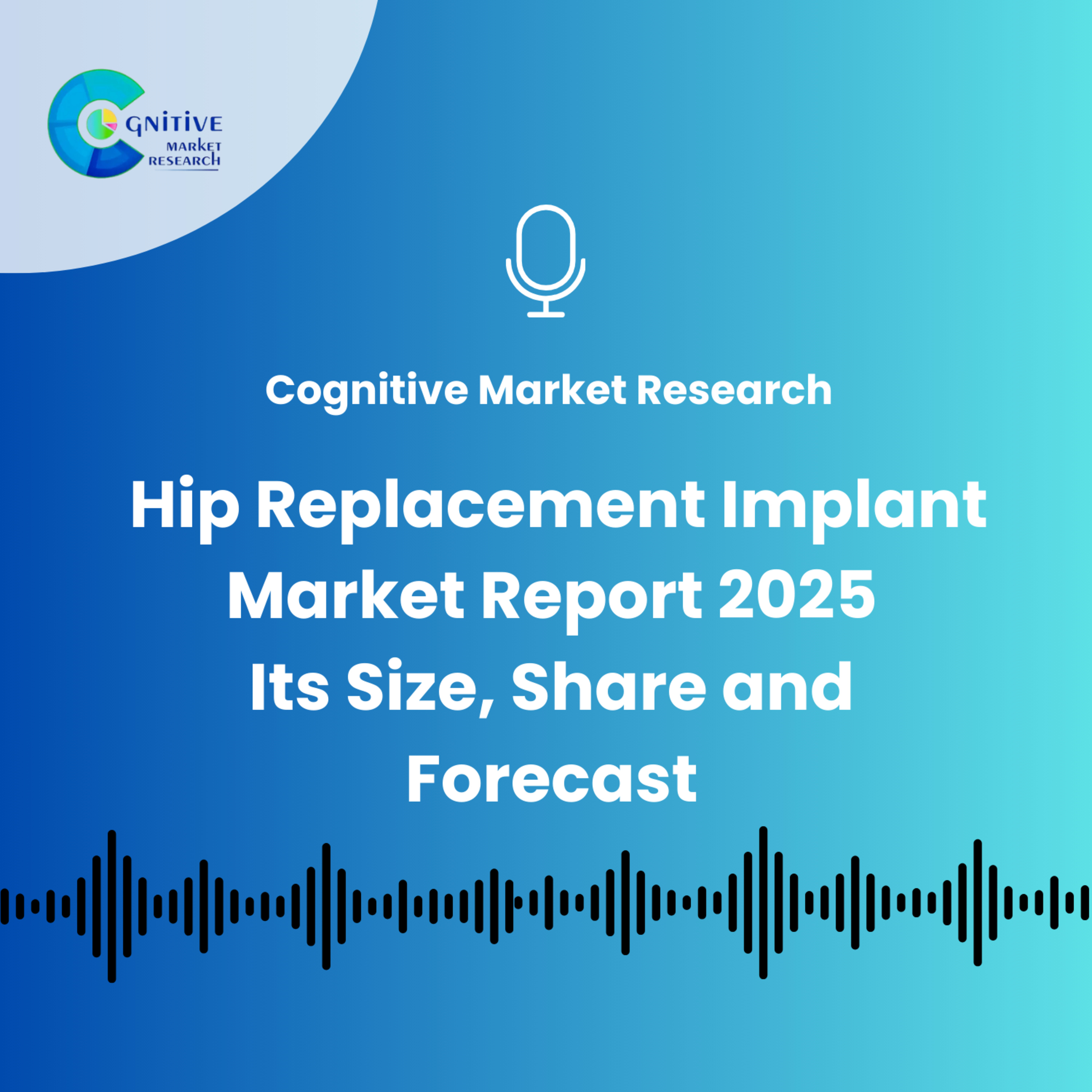 Hip Replacement Implant Market Report 2025 And Its Size, Share and Forecast episode artwork