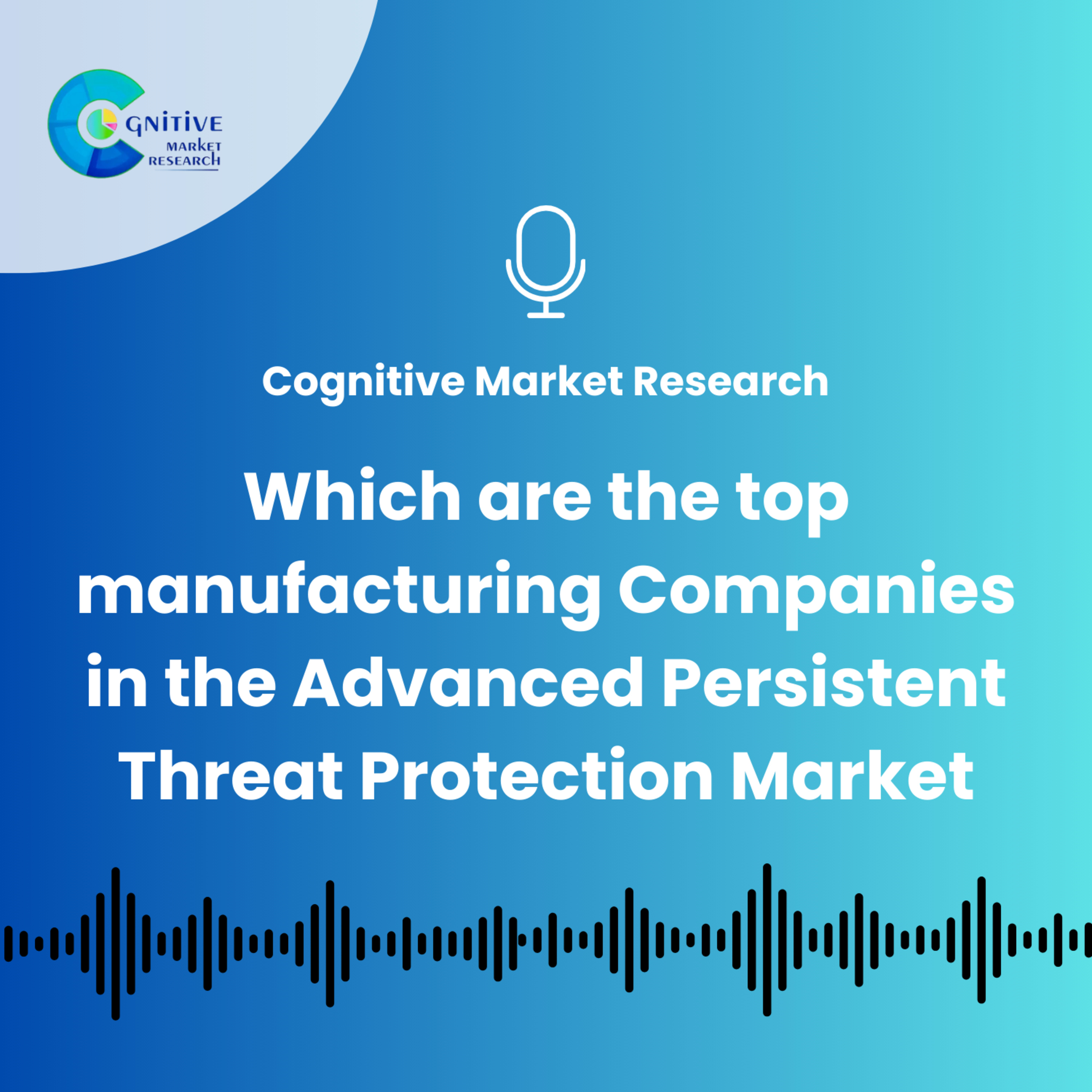 Which are the top manufacturing Companies in the Advanced Persistent Threat Protection Market episode artwork