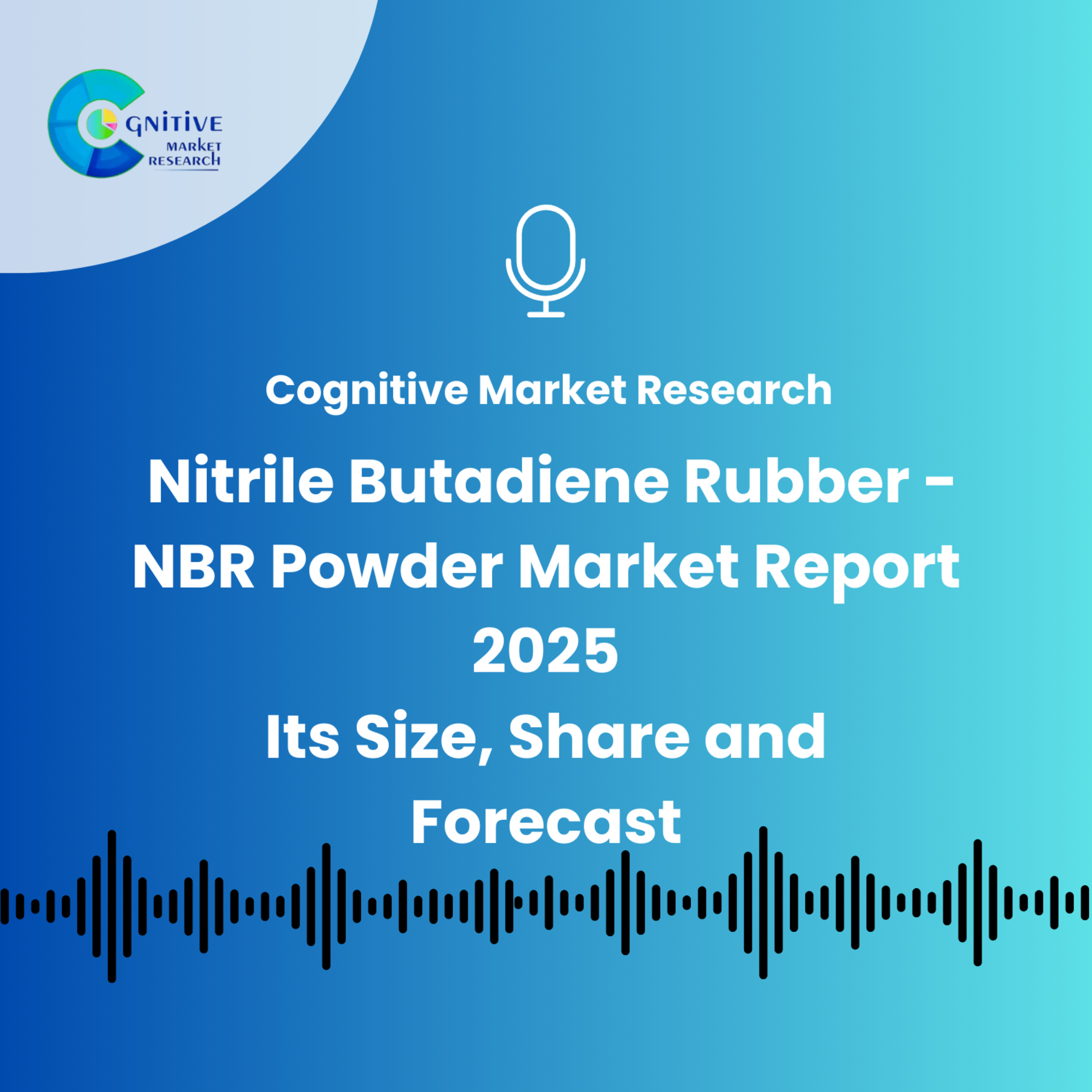 Nitrile Butadiene Rubber - NBR Powder Market Report 2025 And Its Size, Share and Forecast episode artwork