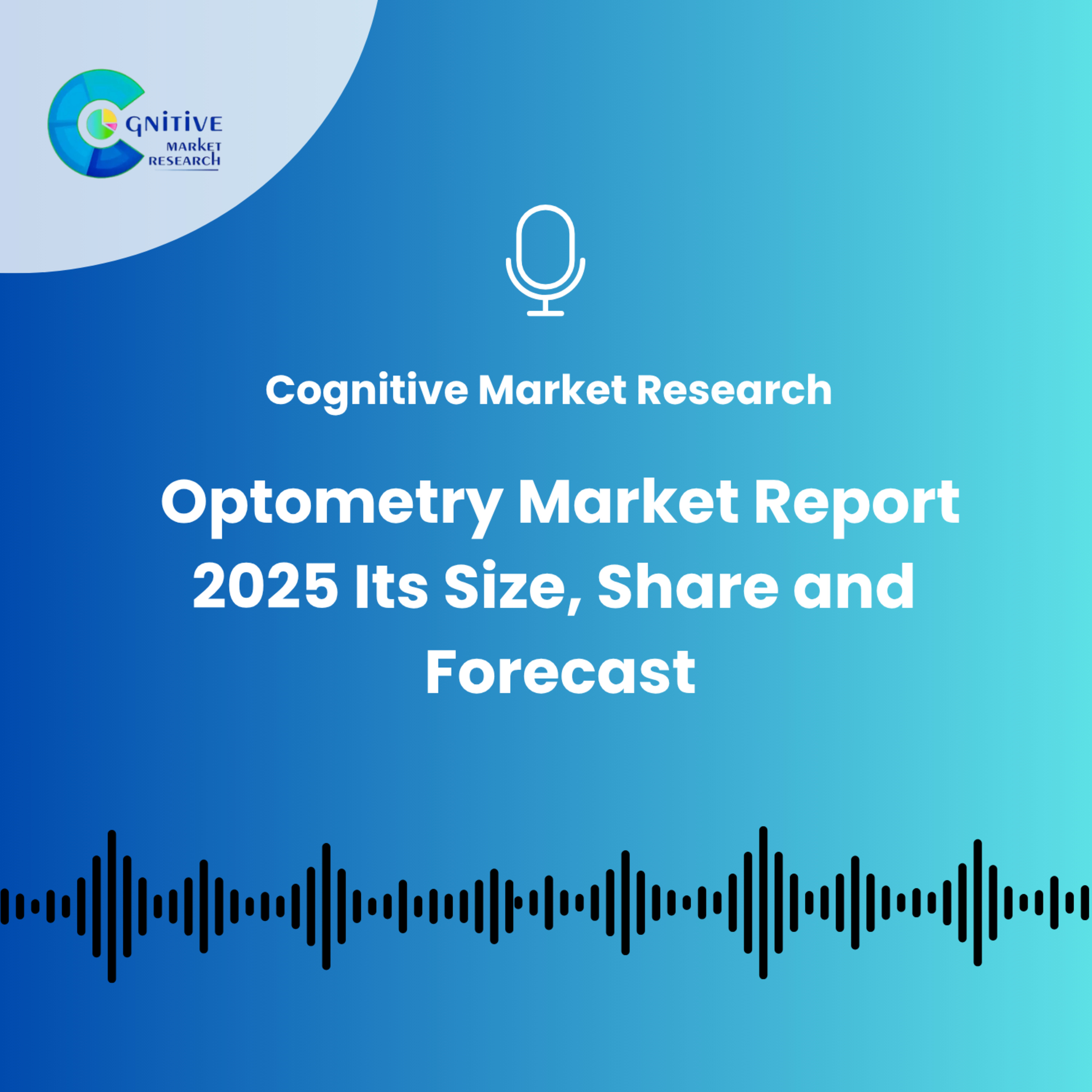 Optometry Market Report 2025 And Its Size, Share and Forecast episode artwork