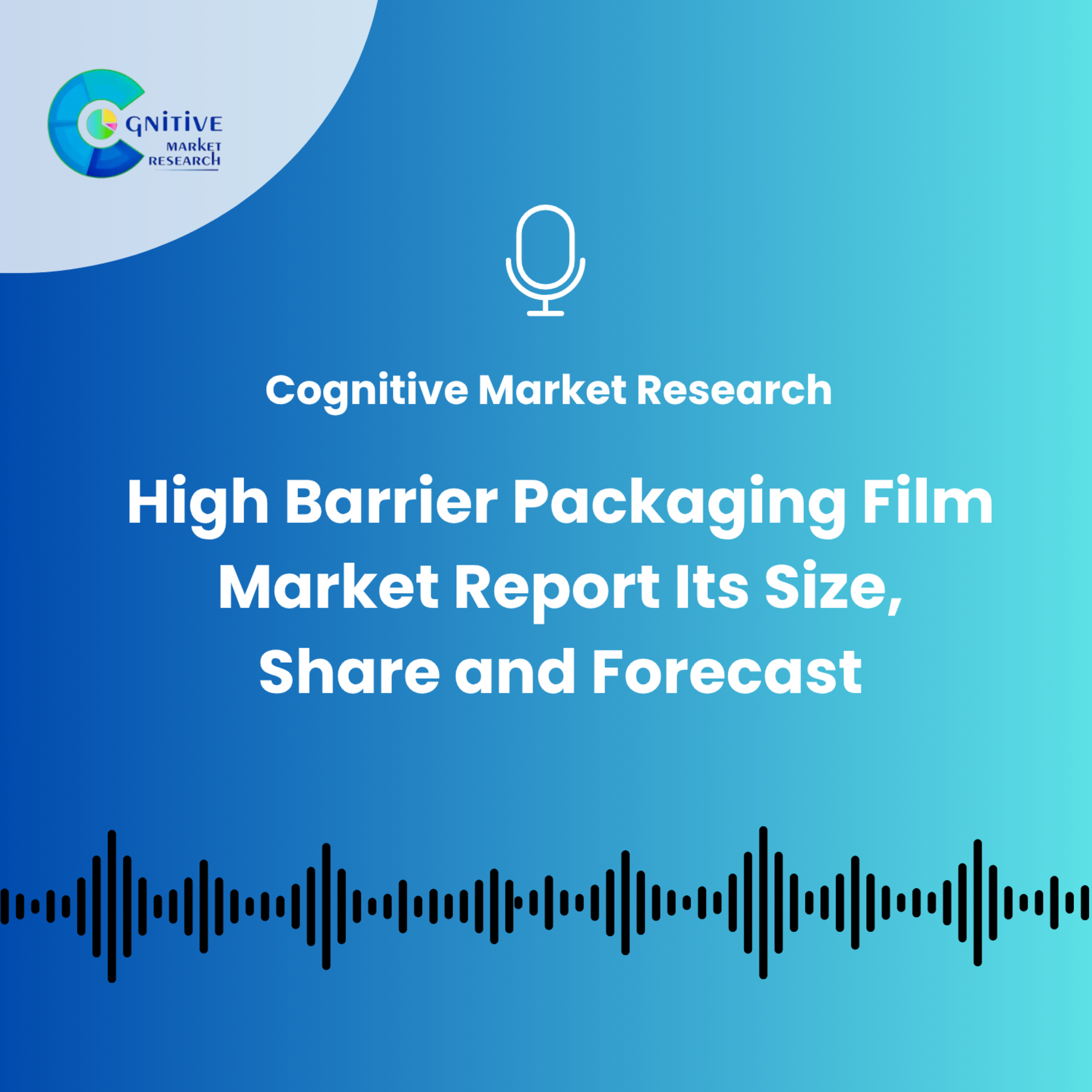 High Barrier Packaging Film Market And Its Size, Trends and Forecast episode artwork