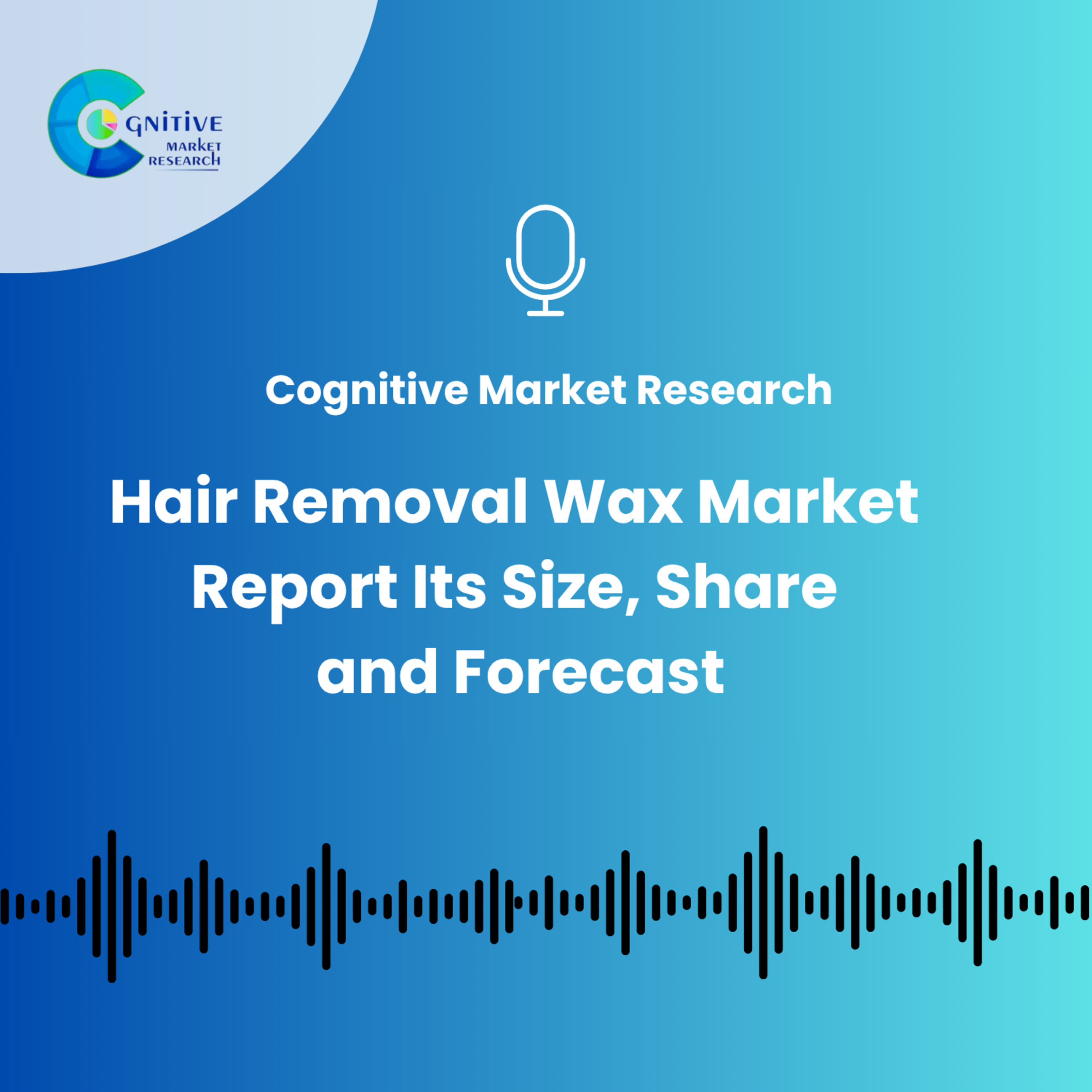 Hair Removal Wax Market And Its Size, Trends and Forecast episode artwork