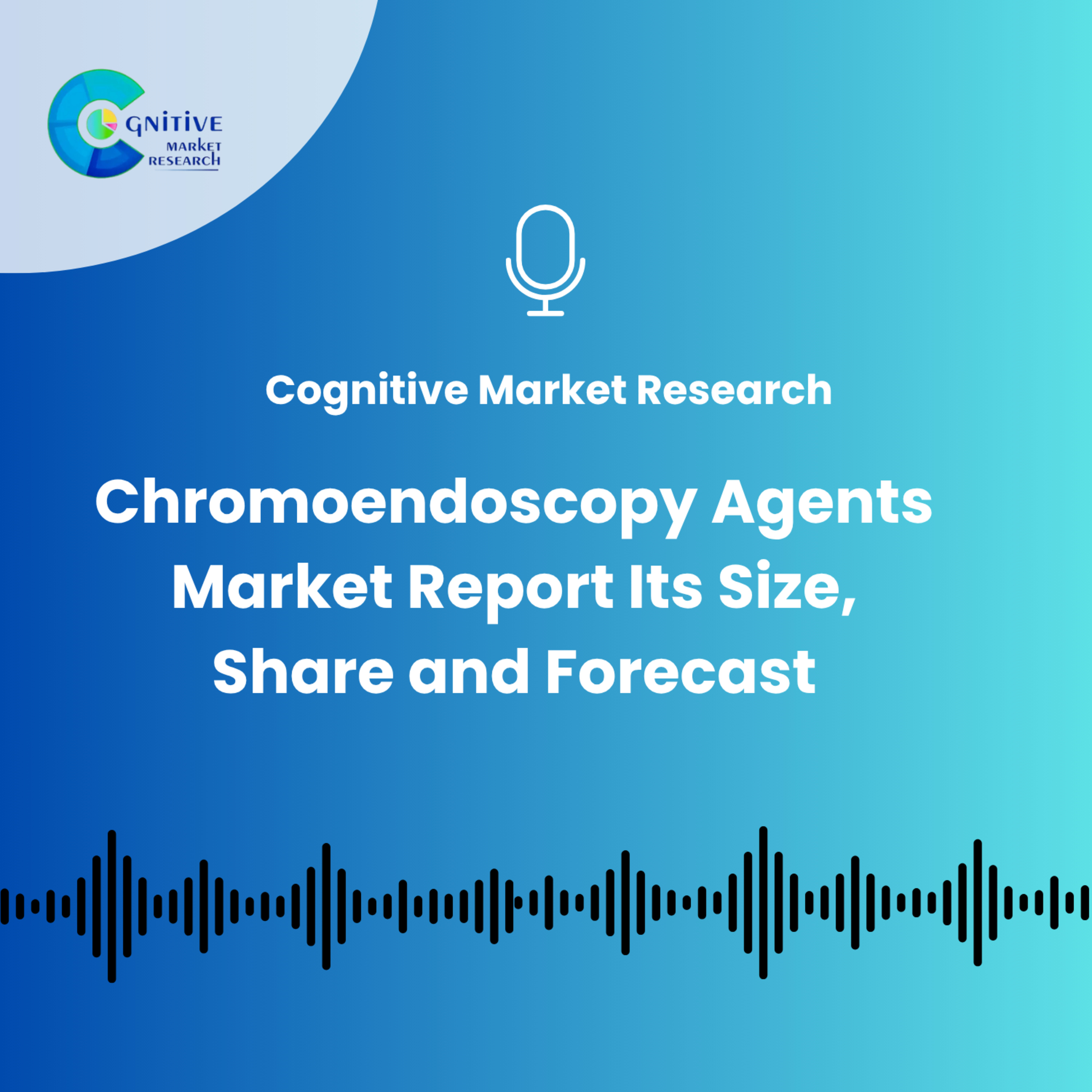 Chromoendoscopy Agents Market And Its Size, Trends and Forecast episode artwork