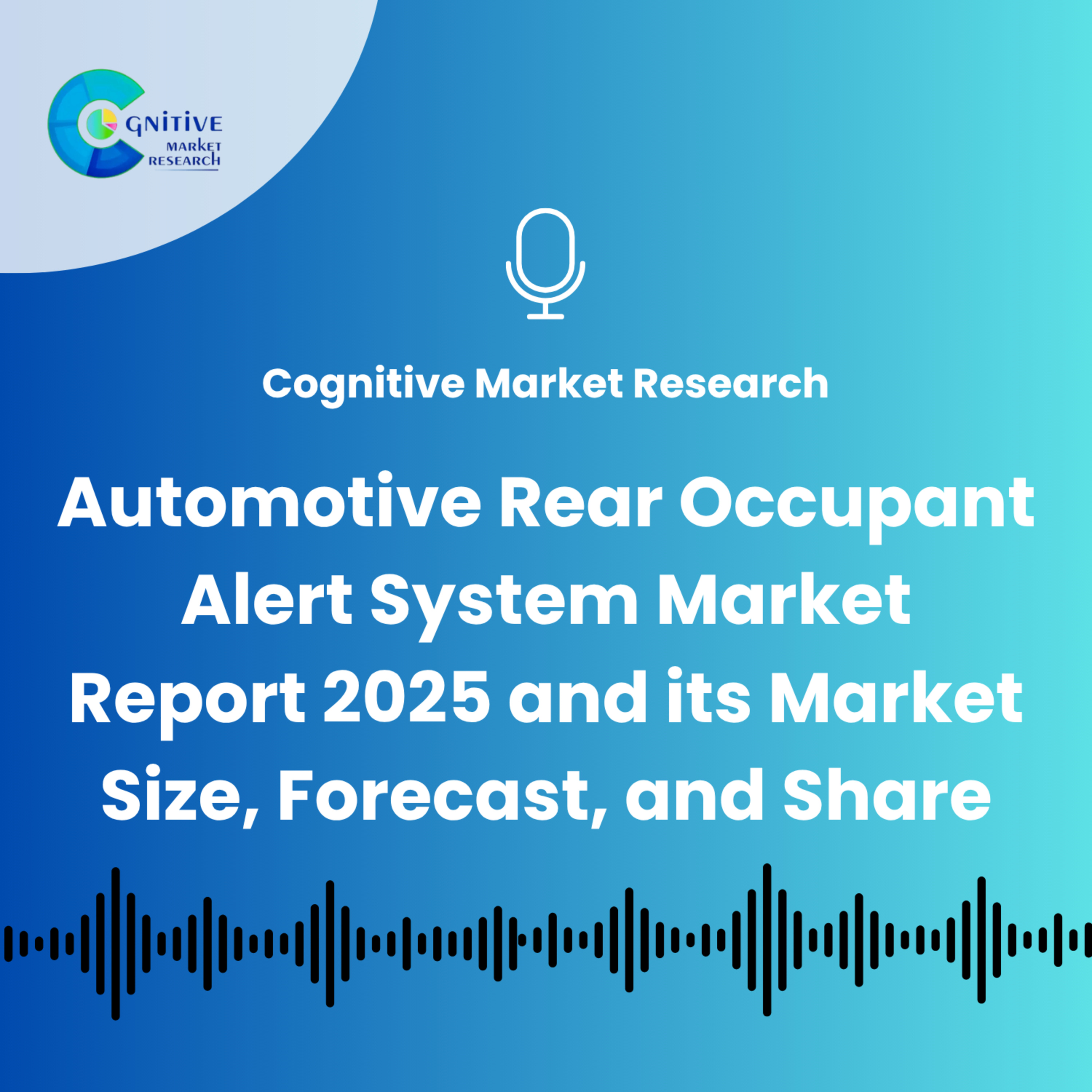 Automotive Rear Occupant Alert System Market Report 2025 and its Market Size, Forecast, and Share episode artwork