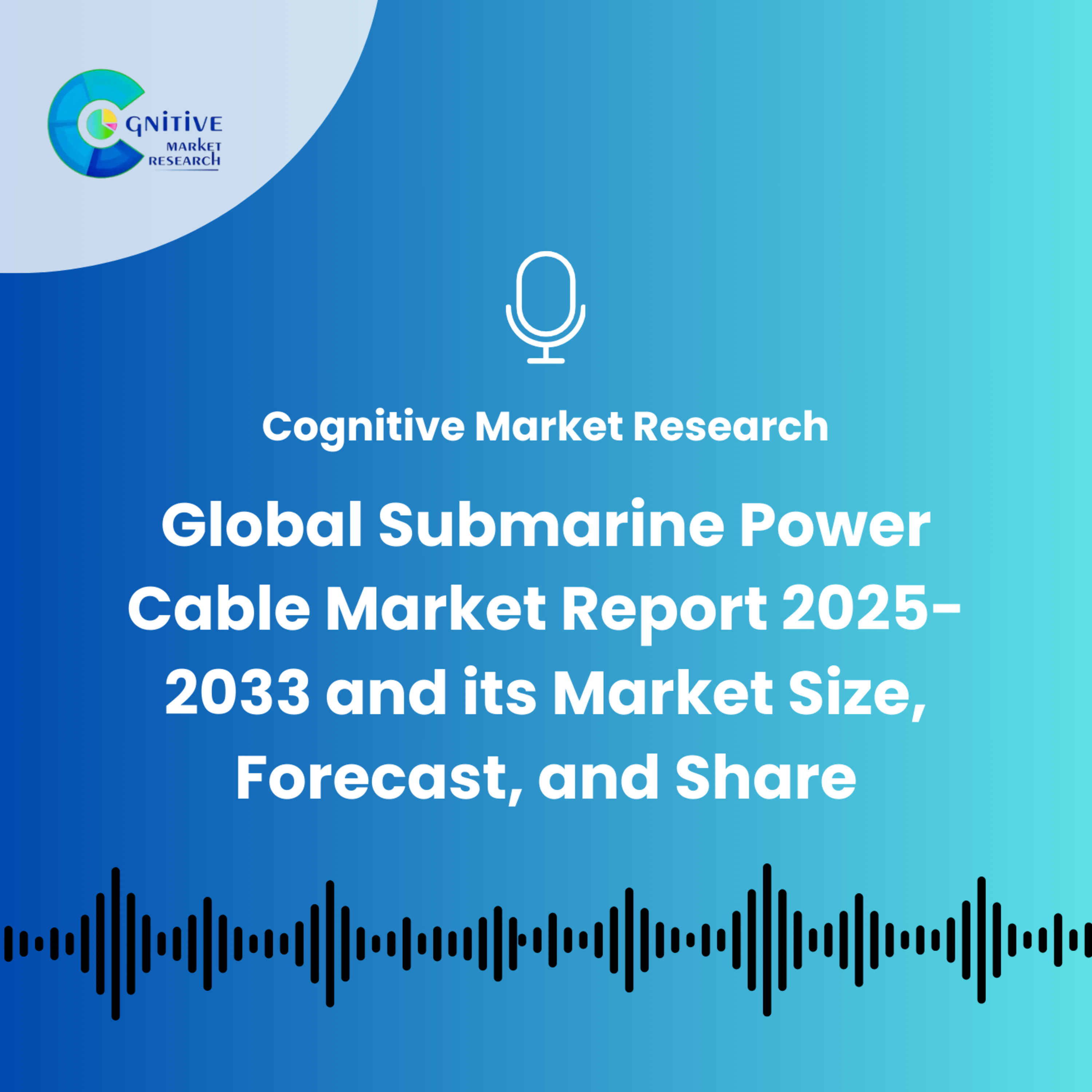 Global Submarine Power Cable Market Report 2025-2033 and its Market Size, Forecast, and Share episode artwork
