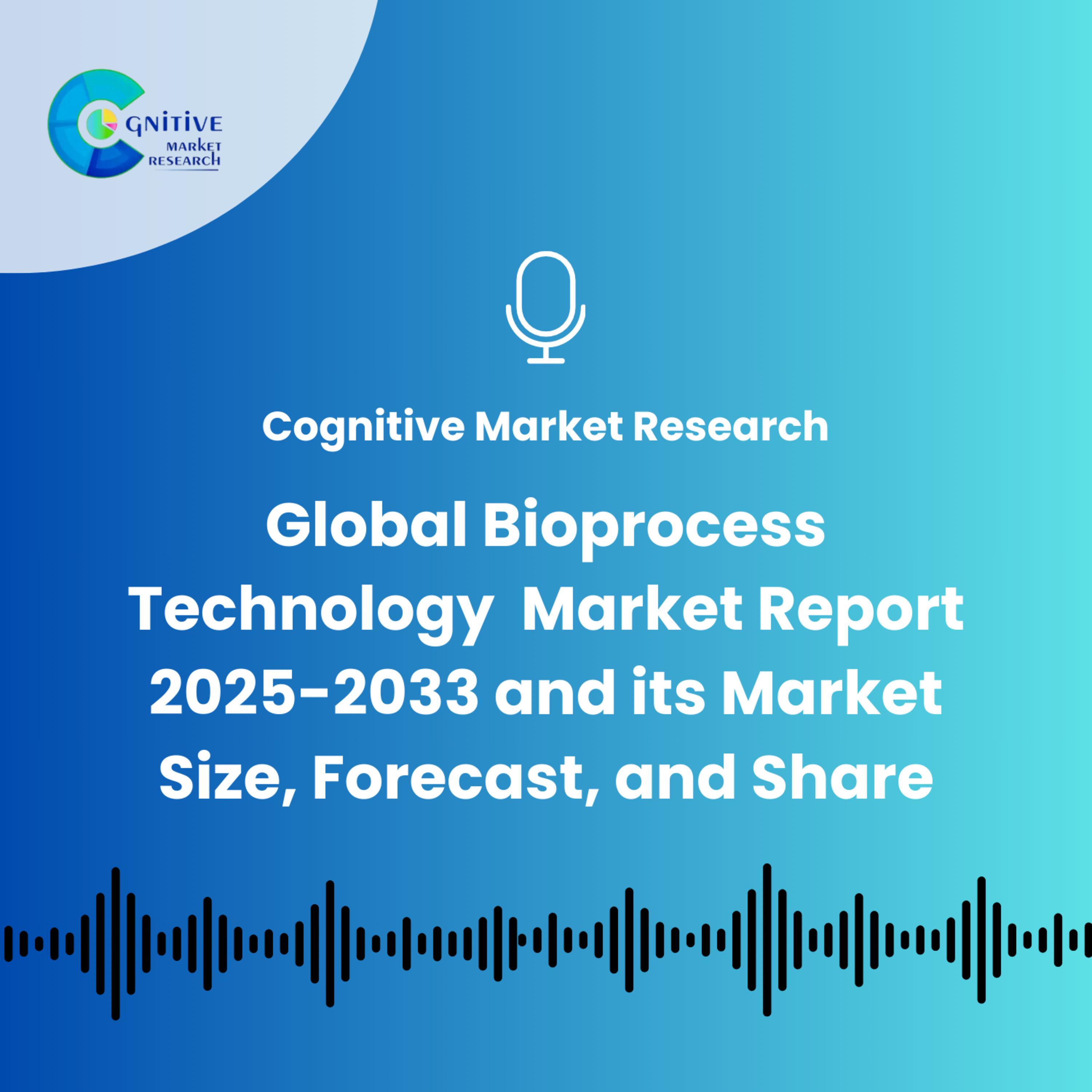 Global Bioprocess Technology Market Report 2025-2033 and its Market Size, Forecast, and Share episode artwork