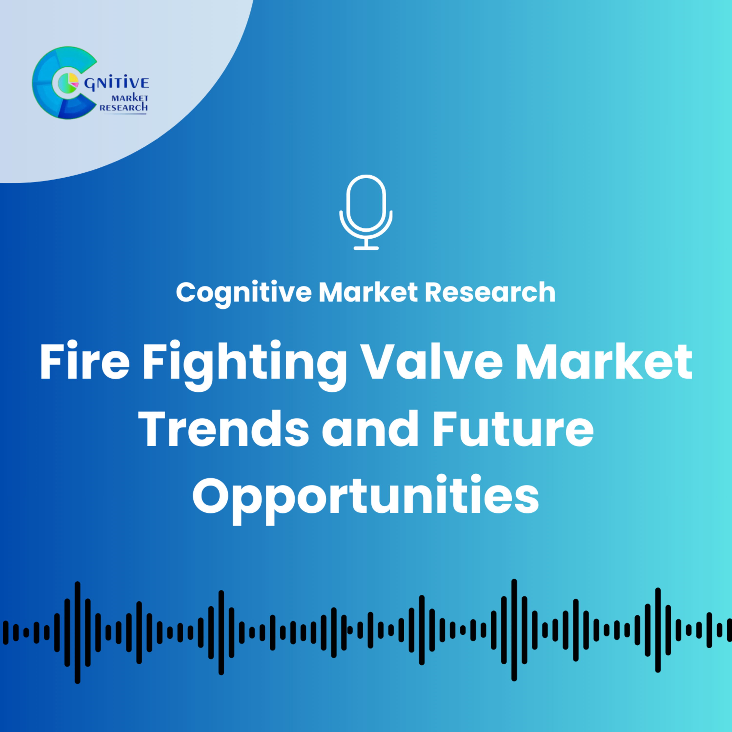 Fire Fighting Valve Market Trends and Future Opportunities episode artwork