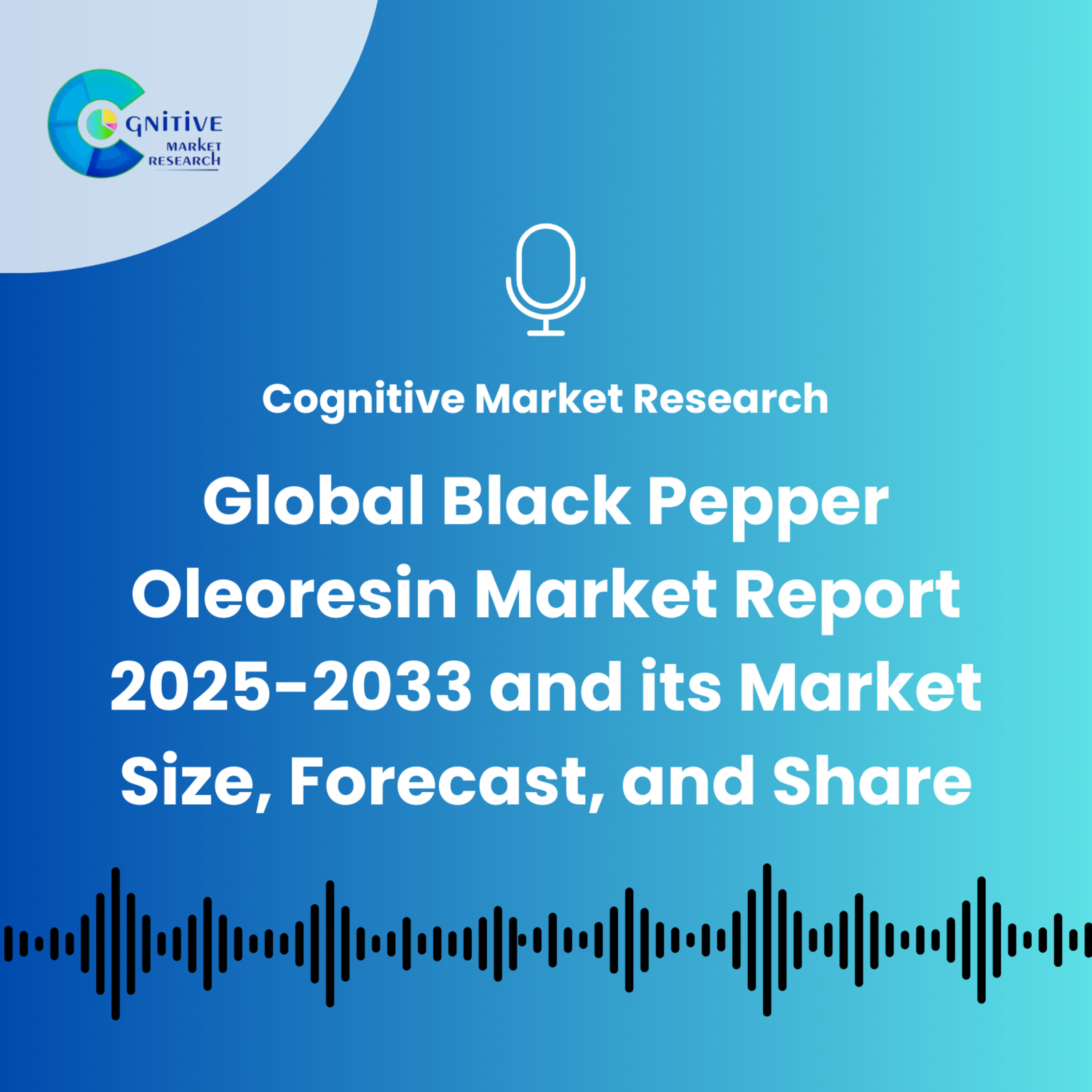 Global Black Pepper Oleoresin Market Report 2025-2033 and its Market Size, Forecast, and Share episode artwork