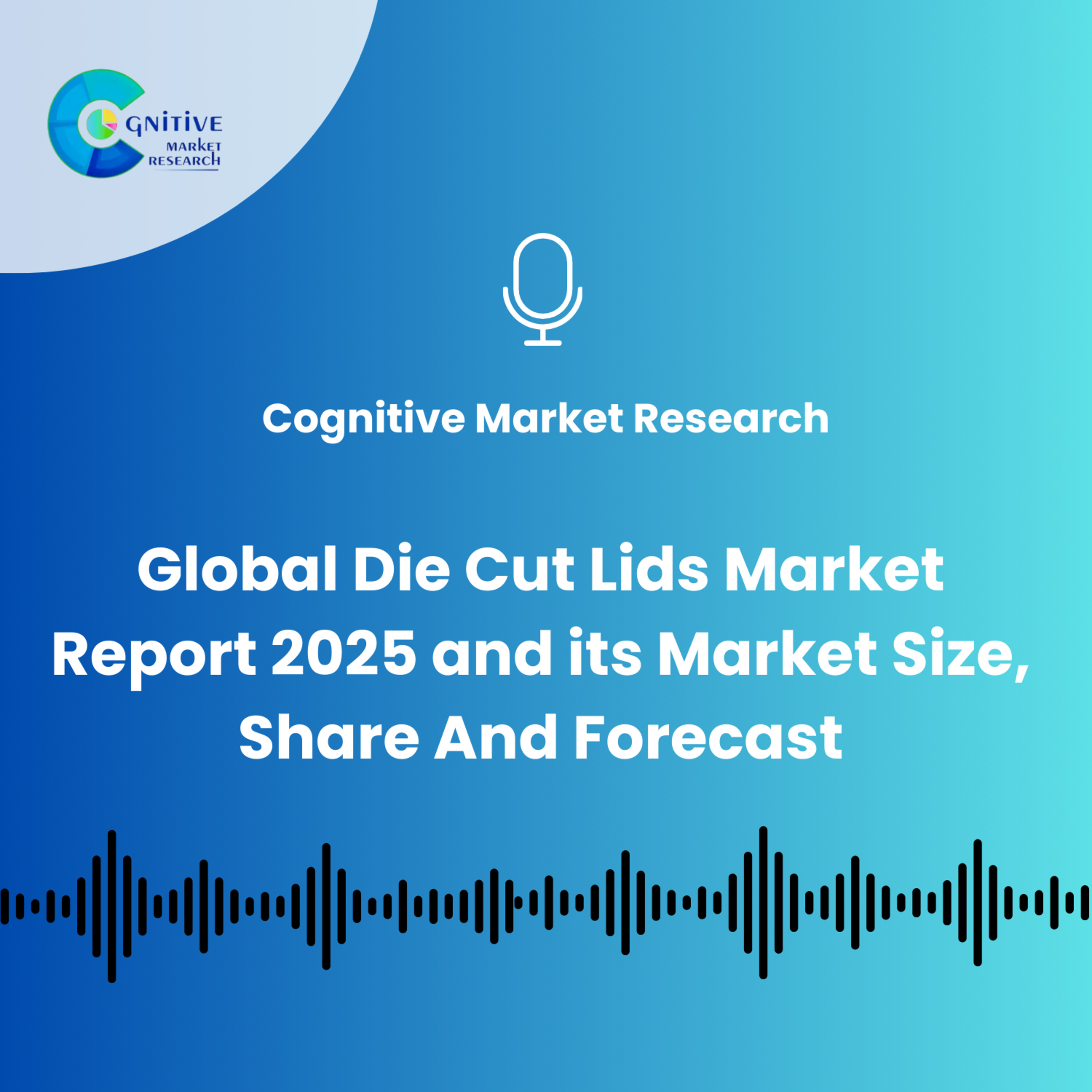 Global Die Cut Lids Market Report 2025 and its Market Size, Share And Forecast episode artwork