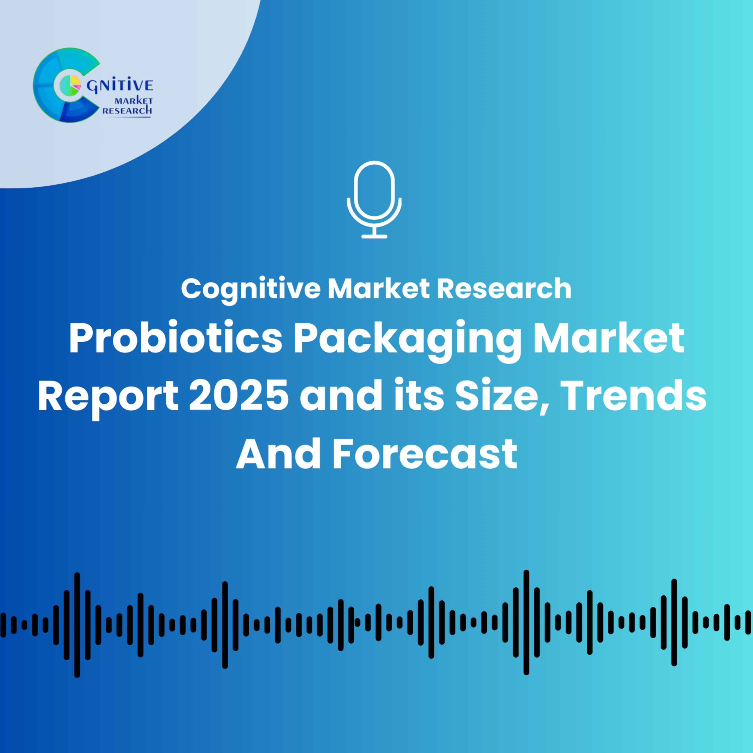 Probiotics Packaging Market Report 2025 and its Size, Trends And Forecast episode artwork