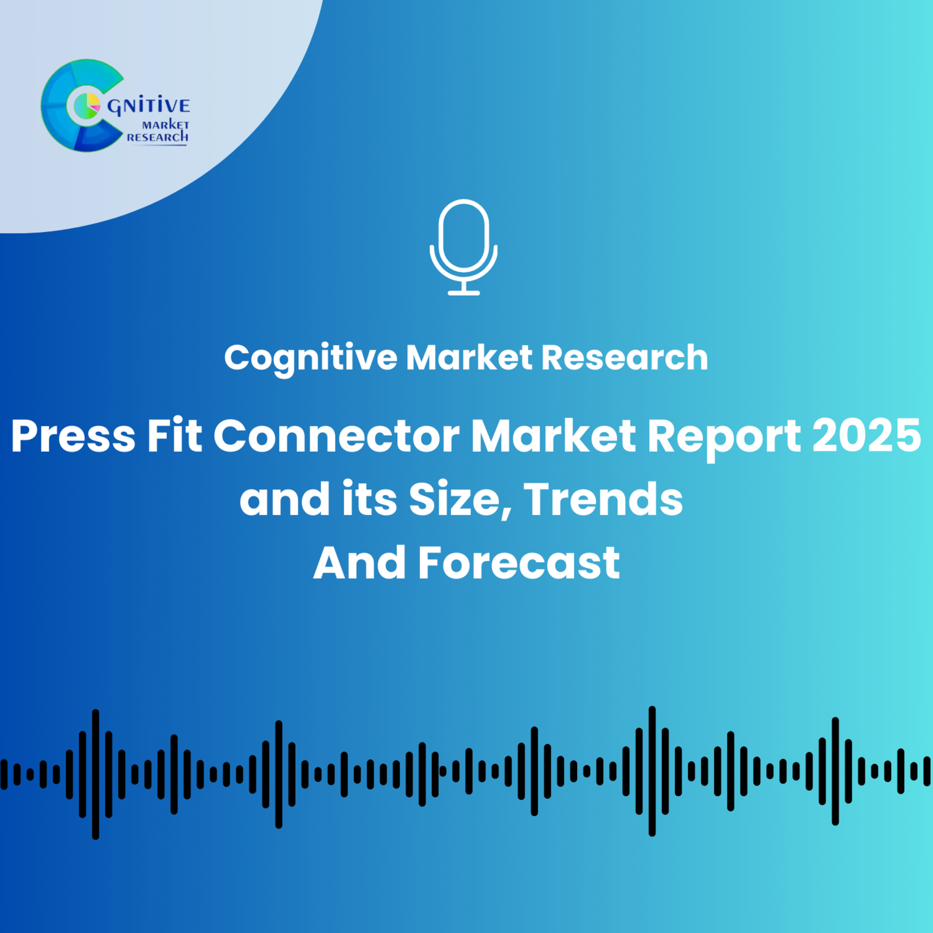 Press Fit Connector Market Report 2025 and its Size, Trends And Forecast episode artwork