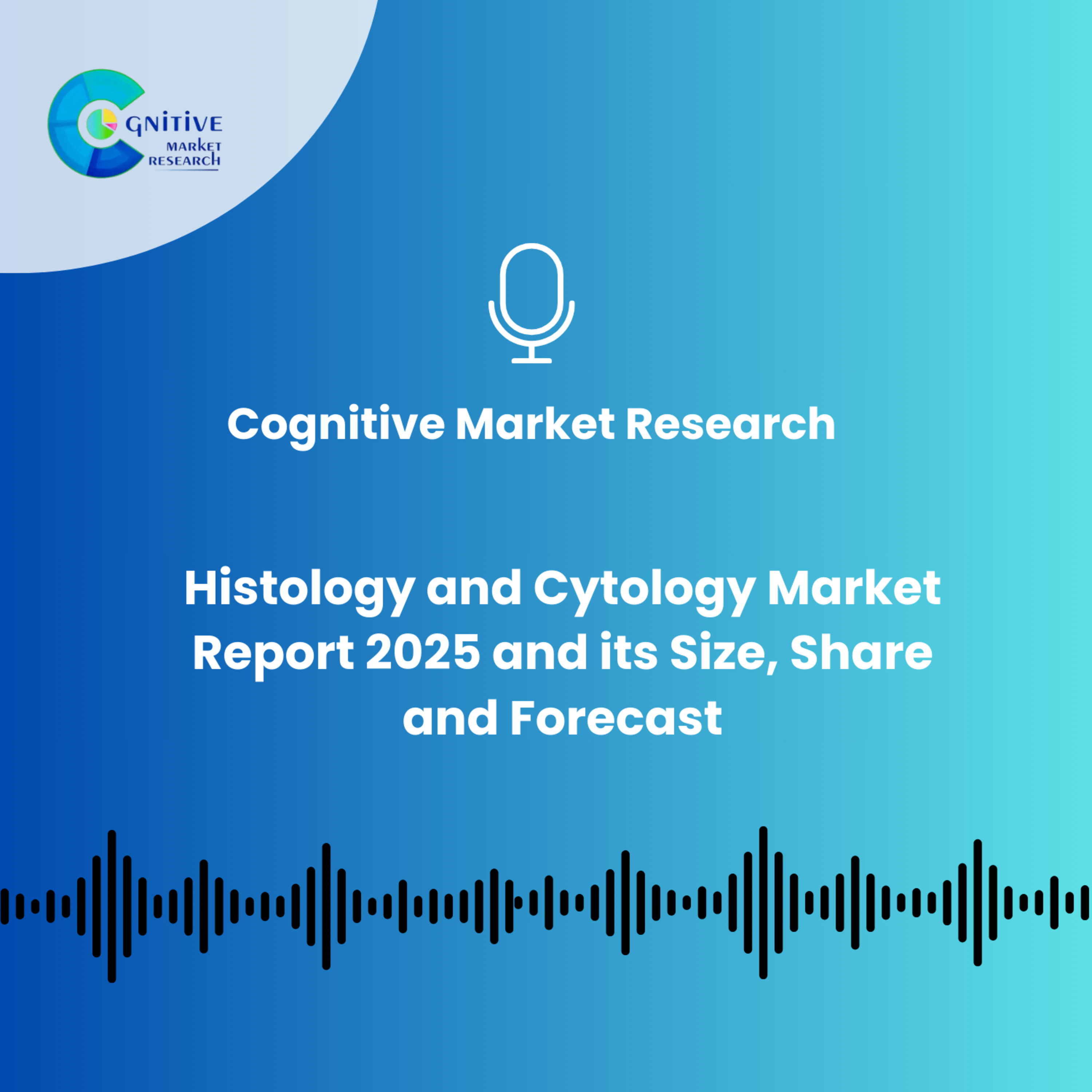 Histology and Cytology Market Report 2025 And Its Size, Share and Forecast episode artwork