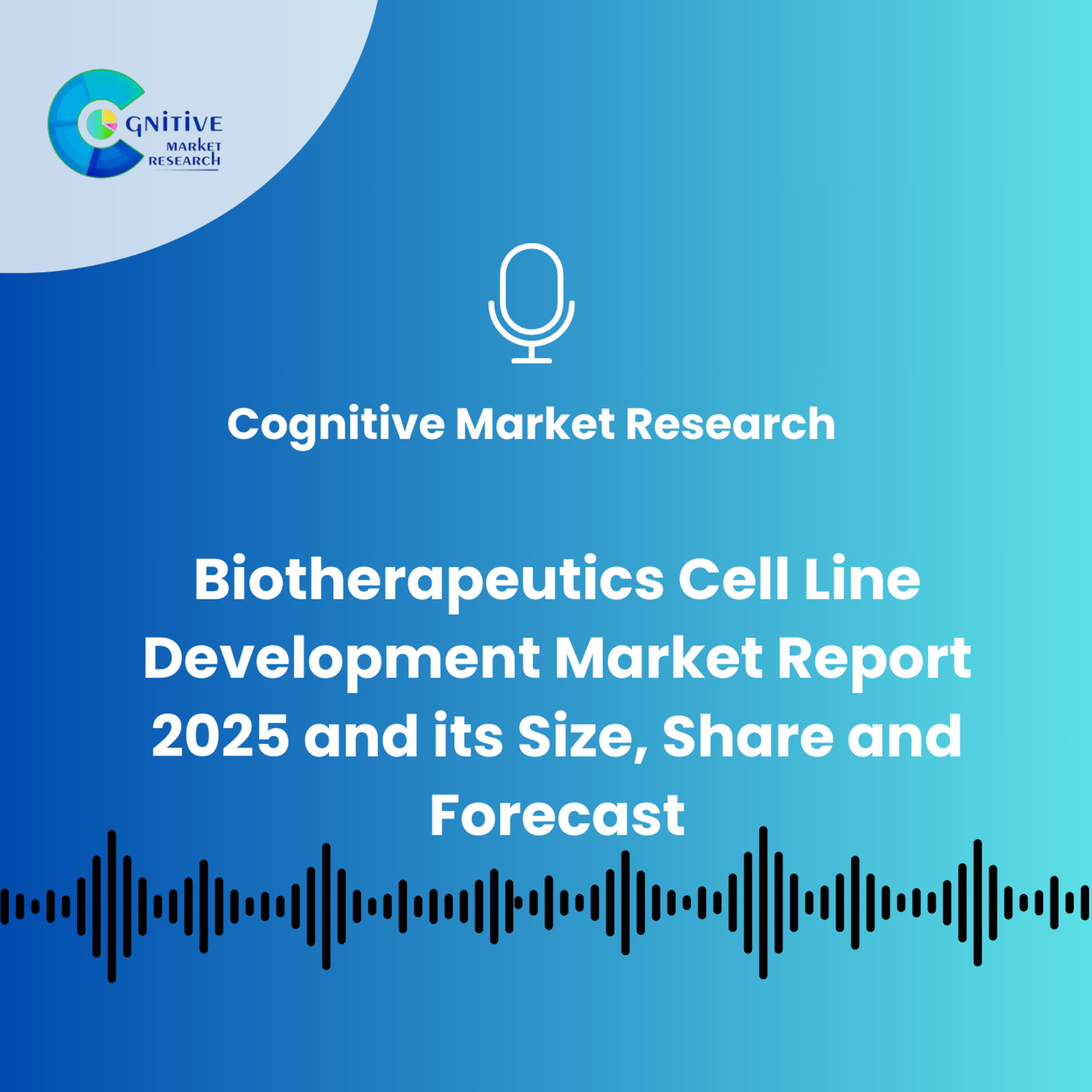 Biotherapeutics Cell Line Development Market Report 2025 And Its Size, Share and Forecast episode artwork