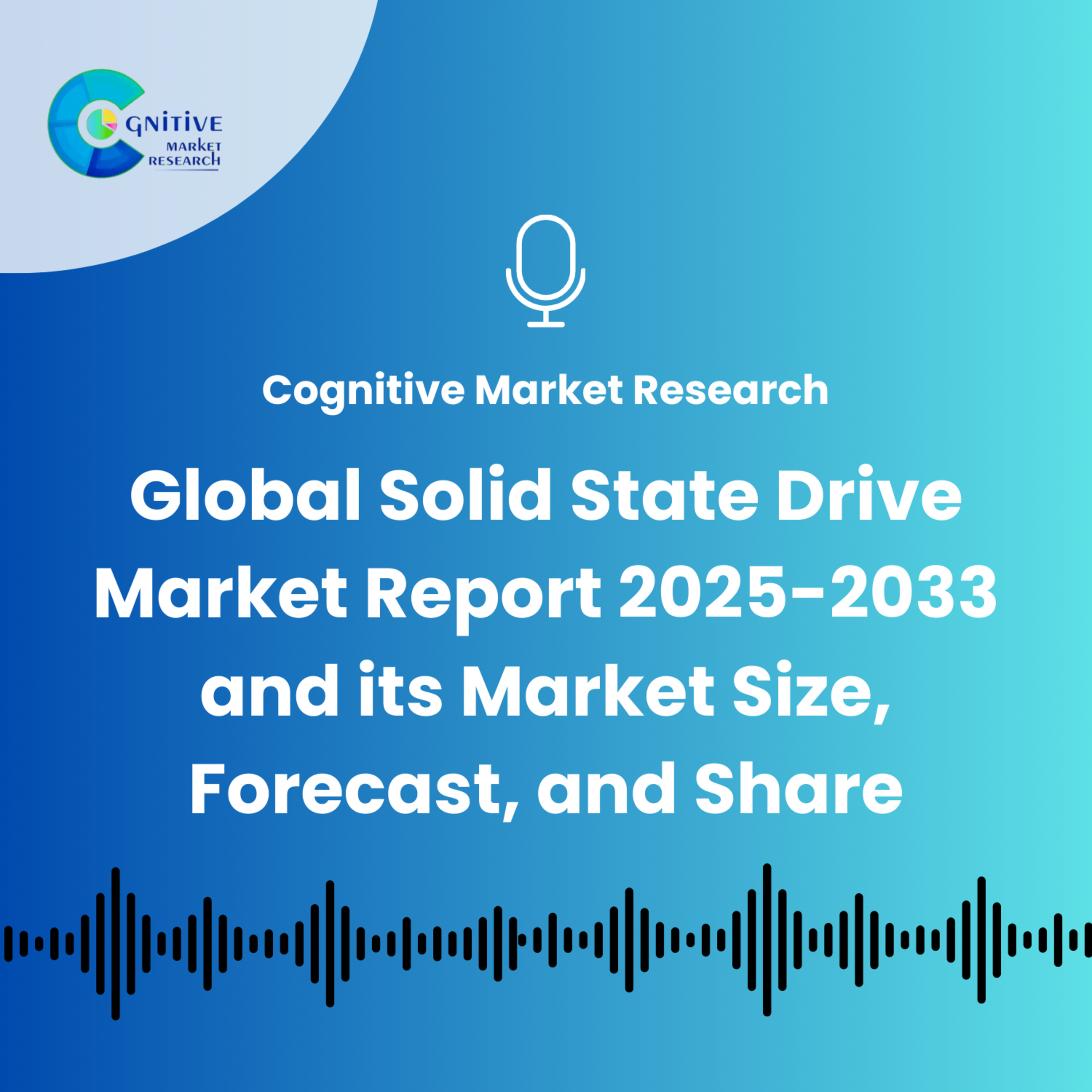 Global Solid State Drive Market Report 2025-2033 and its Market Size, Forecast, and Share episode artwork