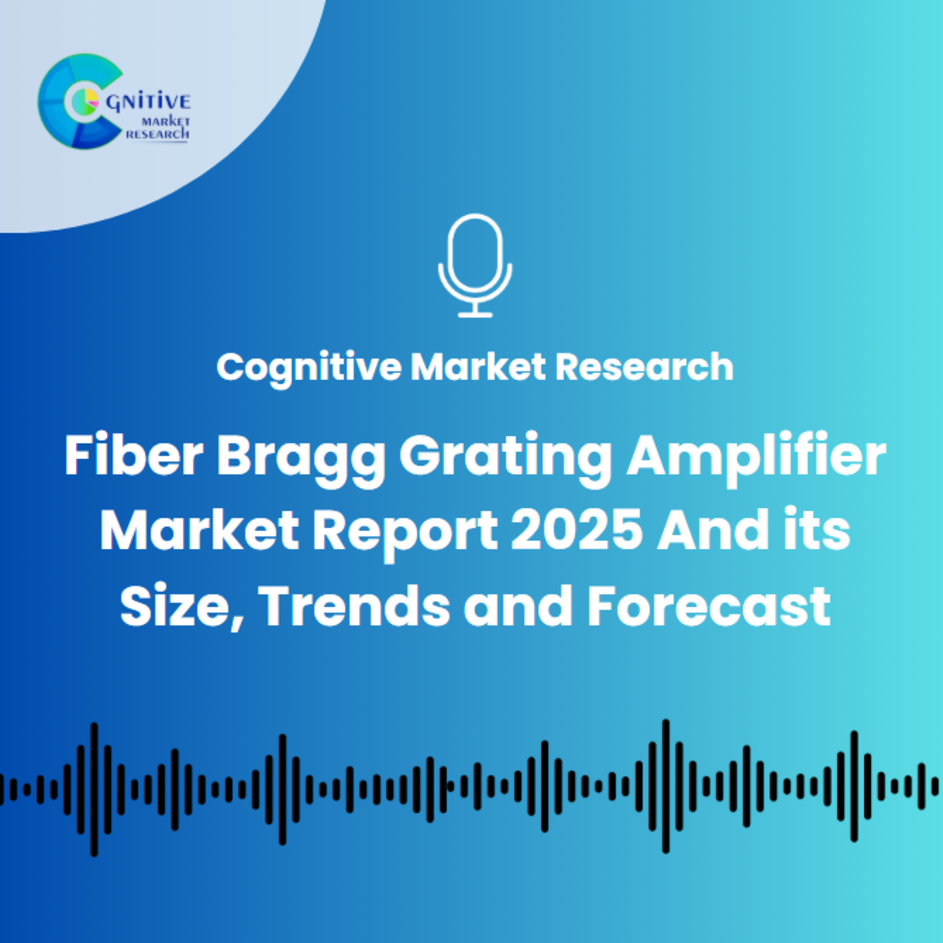 Fiber Bragg Grating Amplifier Market Report 2025 And its Size, Trends and Forecast episode artwork