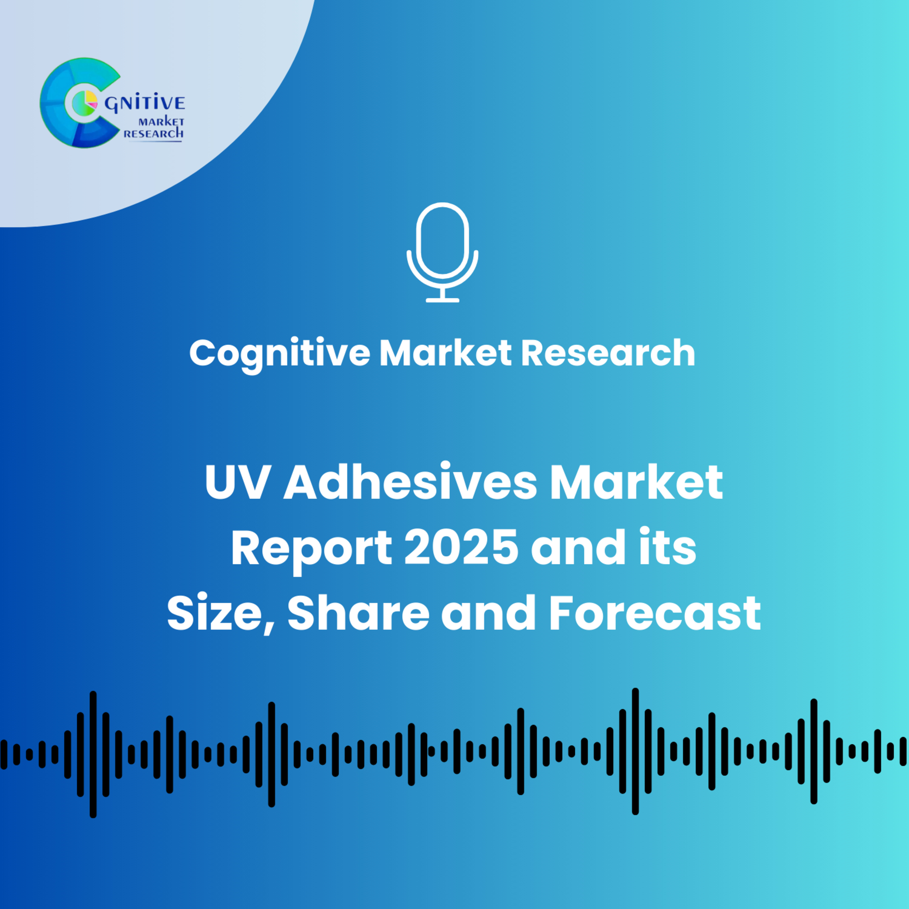 UV Adhesives Market Report And Its Size, Trends and Forecast episode artwork