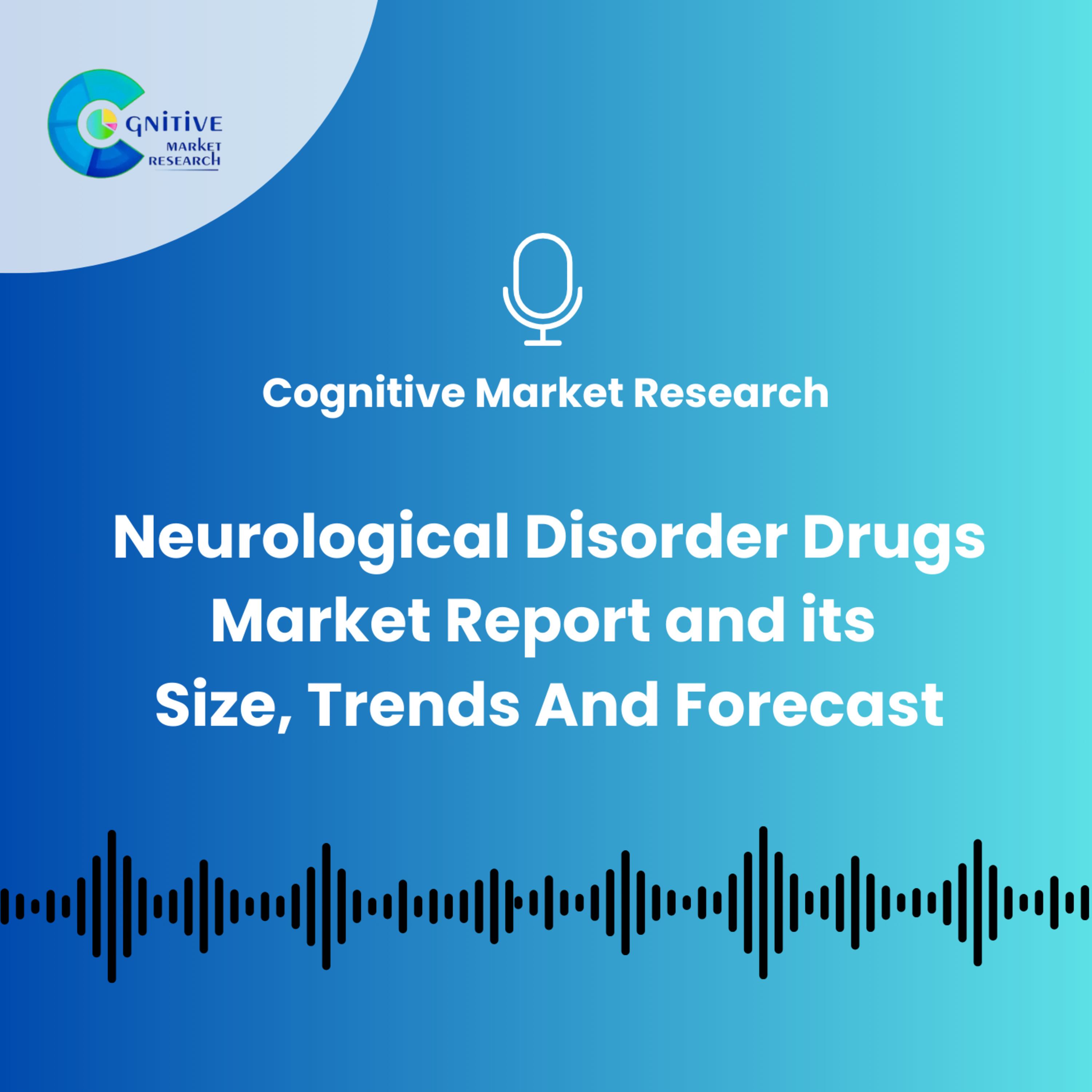 Neurological Disorder Drugs Market Report and its Size, Trends And Forecast episode artwork