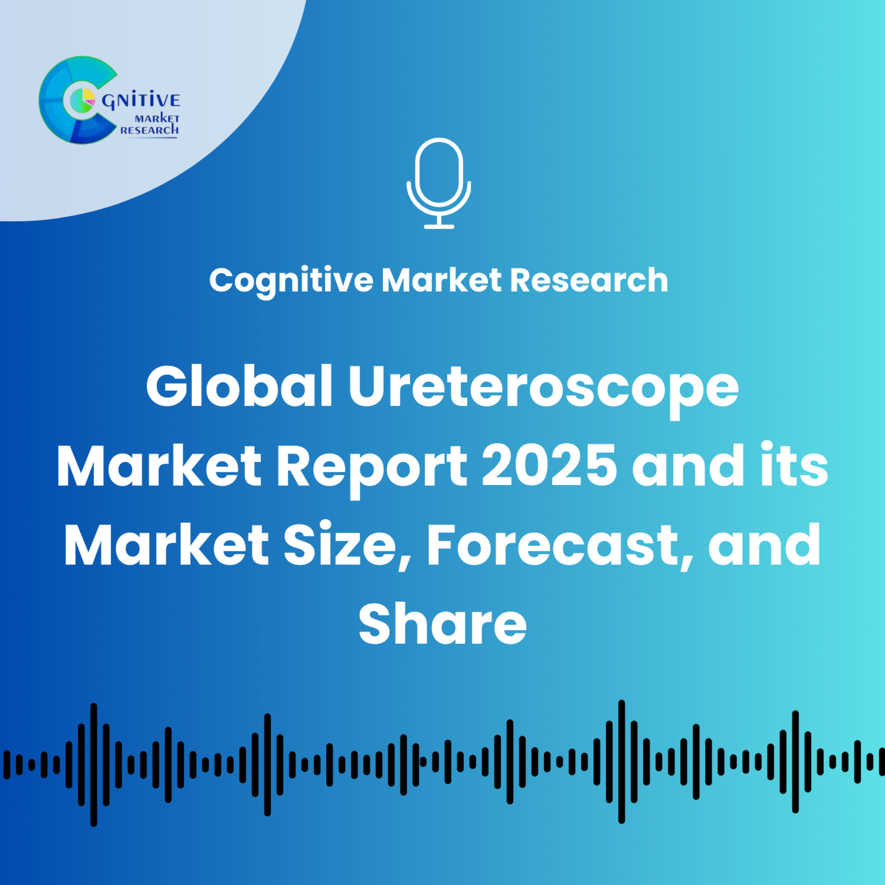 Global Ureteroscope Market Report 2025 and its Market Size, Forecast, and Share episode artwork