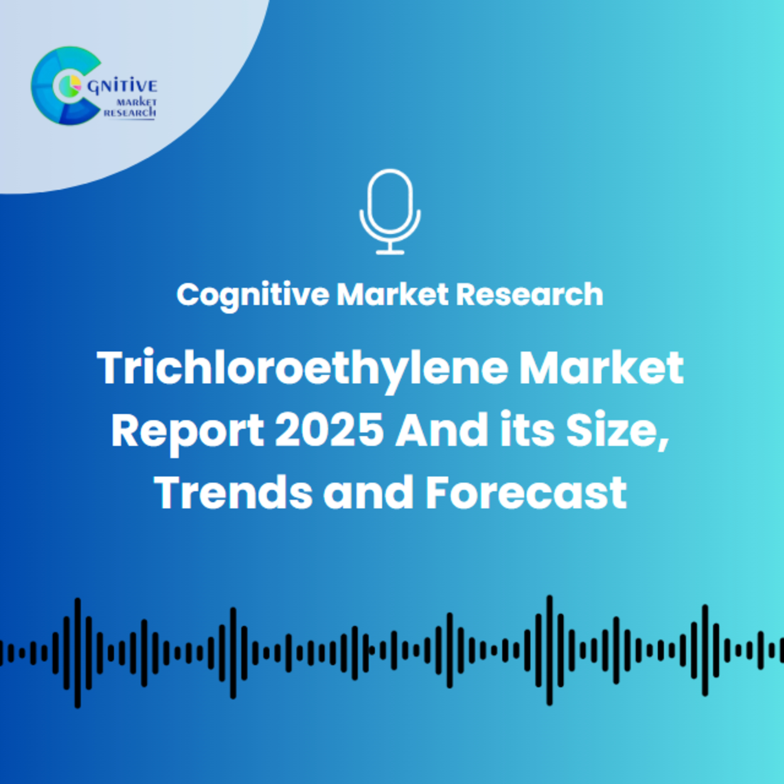 Trichloroethylene Market Report 2025 And its Size, Trends and Forecast episode artwork