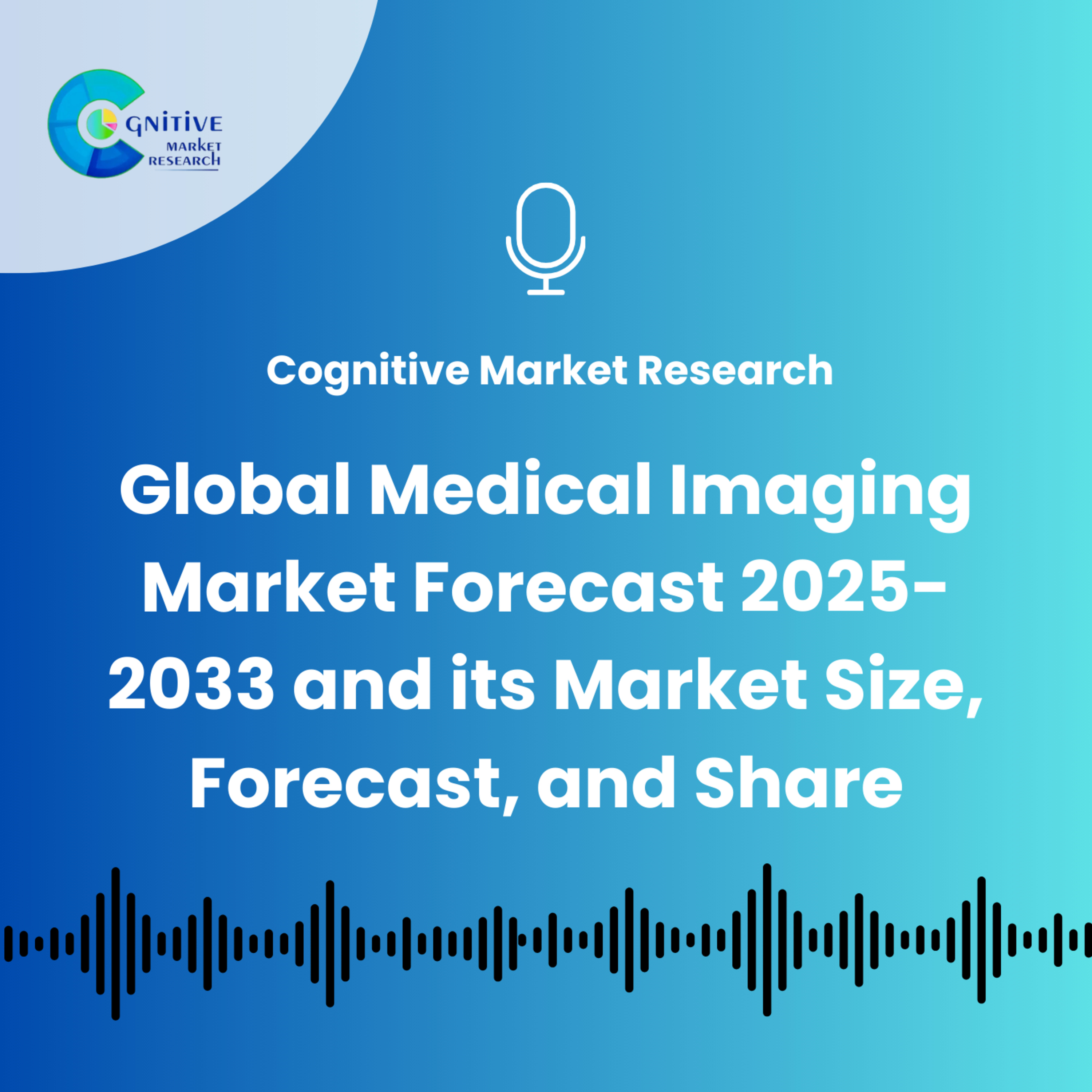 Global Medical Imaging Market Forecast 2025-2033 and its Market Size, Forecast, and Share episode artwork