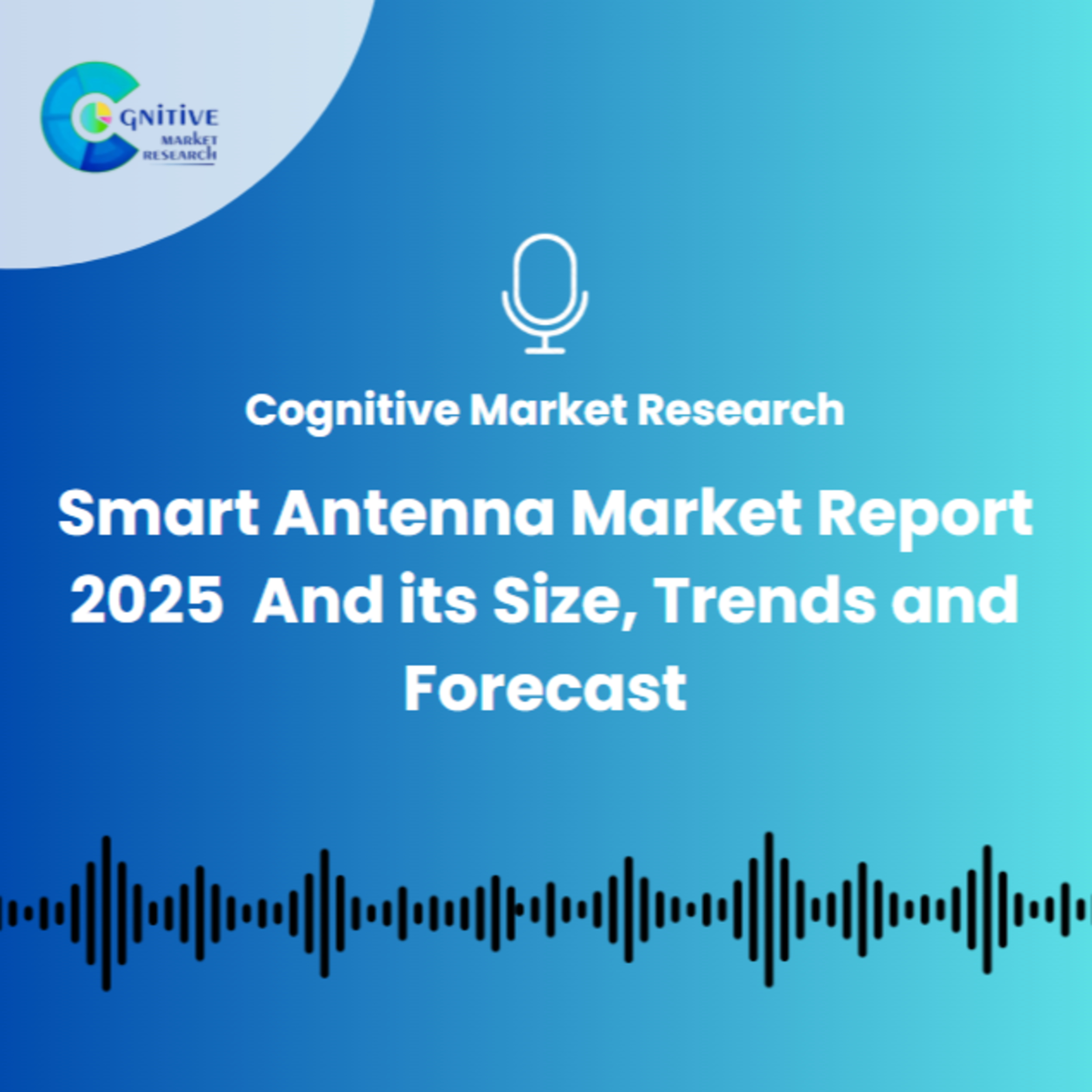 Smart Antenna Market Report 2025 And its Size, Trends and Forecast episode artwork