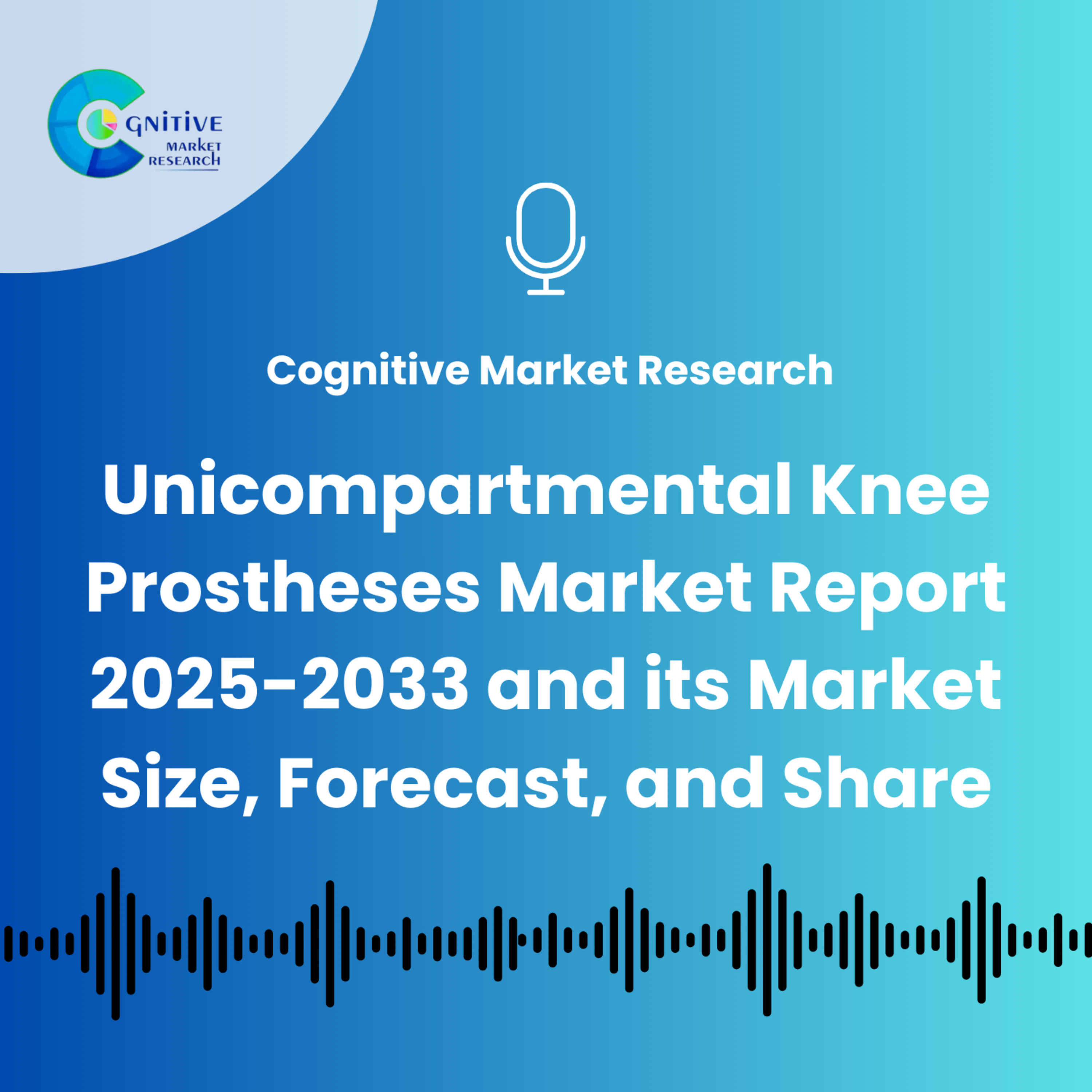 Unicompartmental Knee Prostheses Market Report 2025-2033 and its Market Size, Forecast, and Share episode artwork