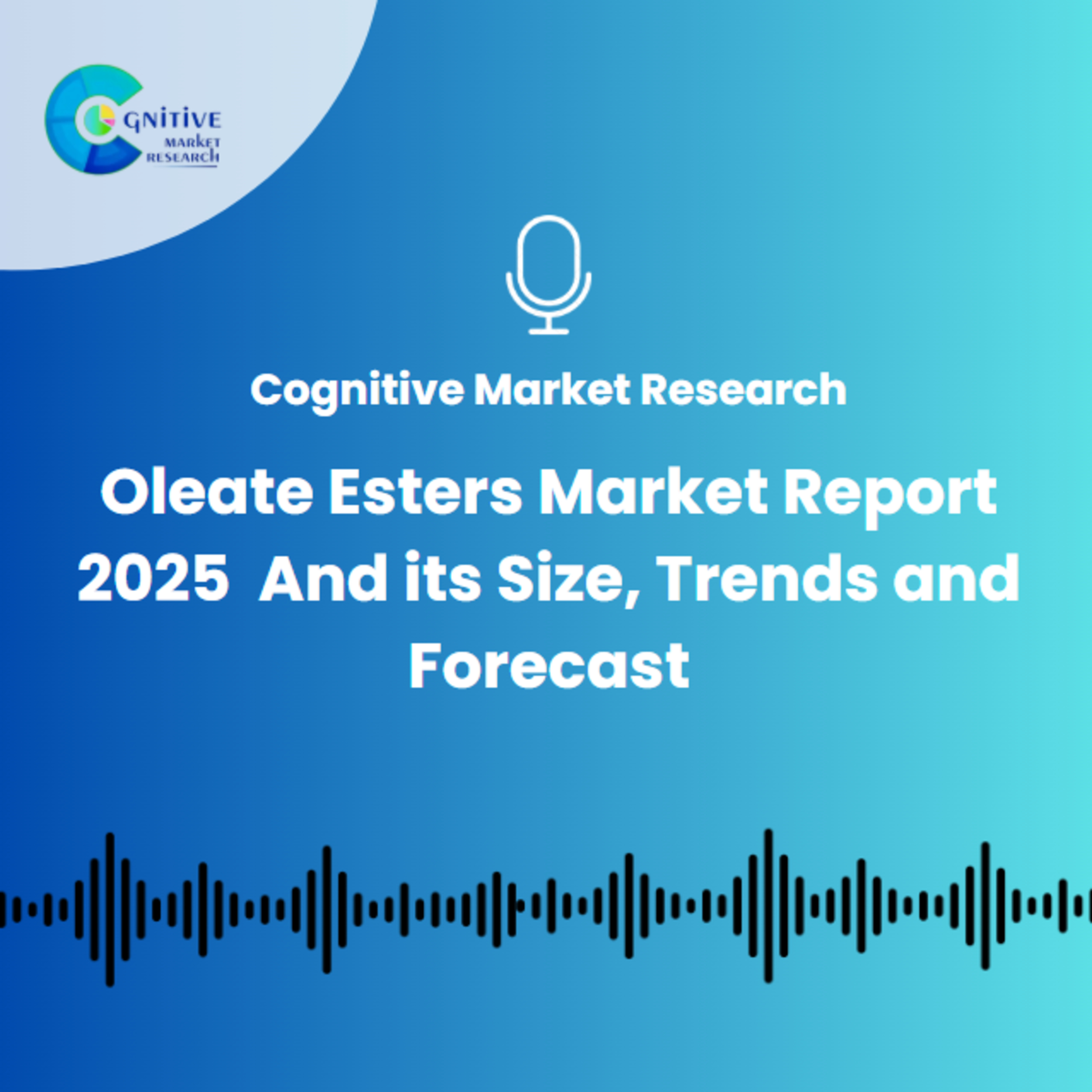 Oleate Esters Market Report 2025 And its Size, Trends and Forecast episode artwork