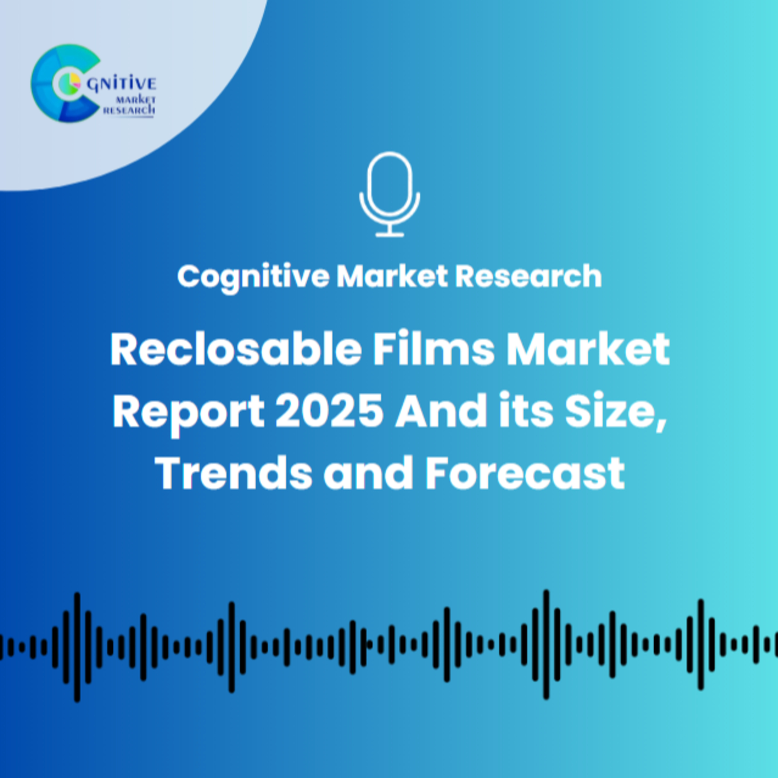 Reclosable Films Market Report 2025 And its Size, Trends and Forecast episode artwork