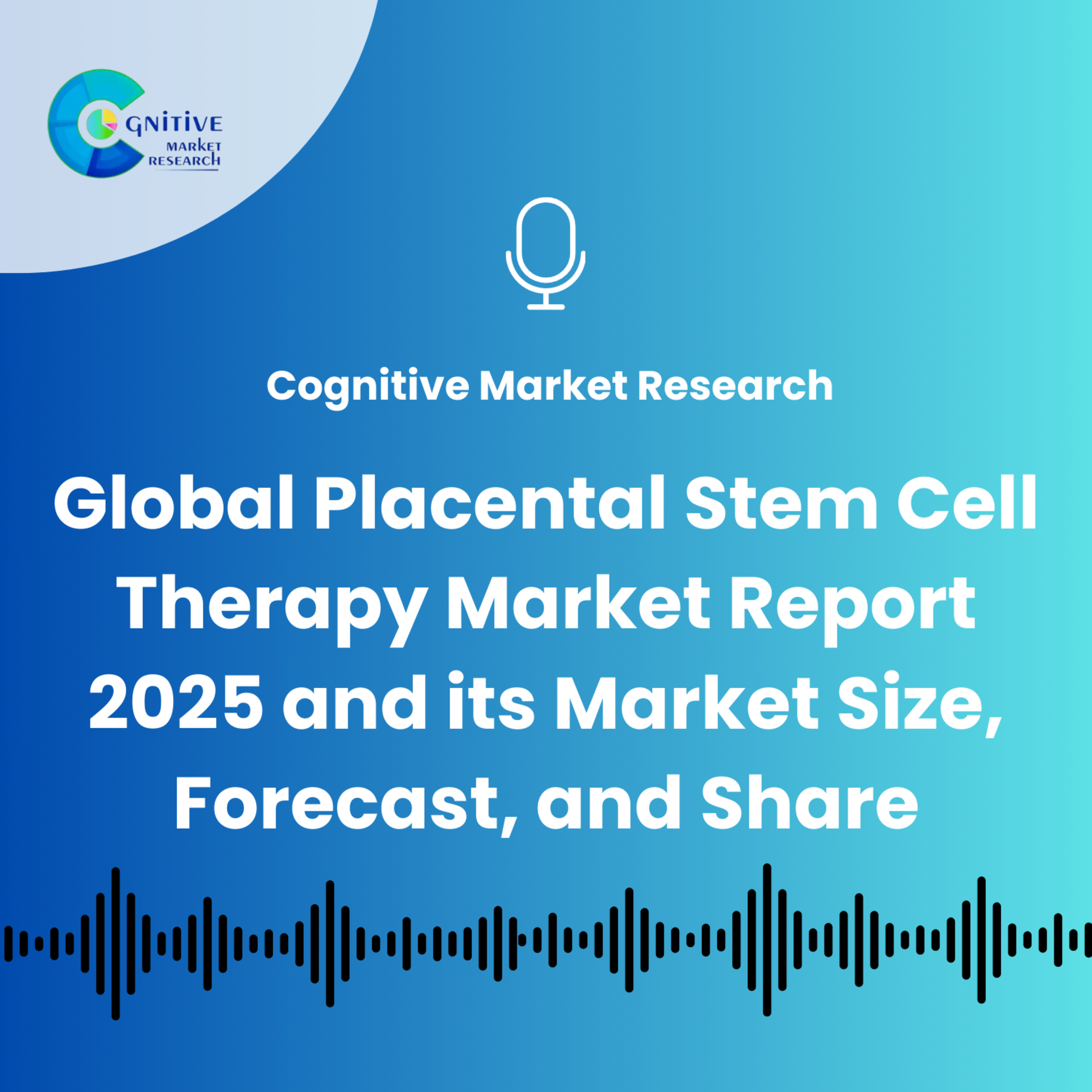 Global Placental Stem Cell Therapy Market Report 2025 and its Market Size, Forecast, and Share episode artwork