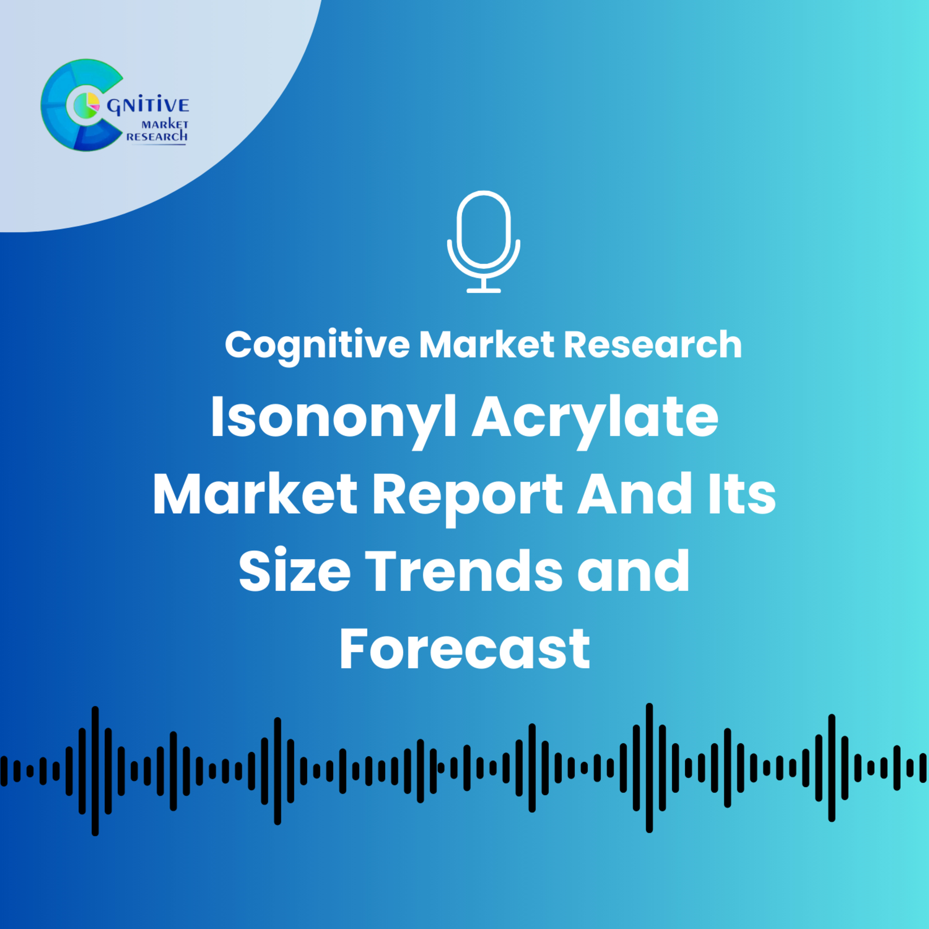 Isononyl Acrylate Market Report And Its Size Trends and Forecast episode artwork