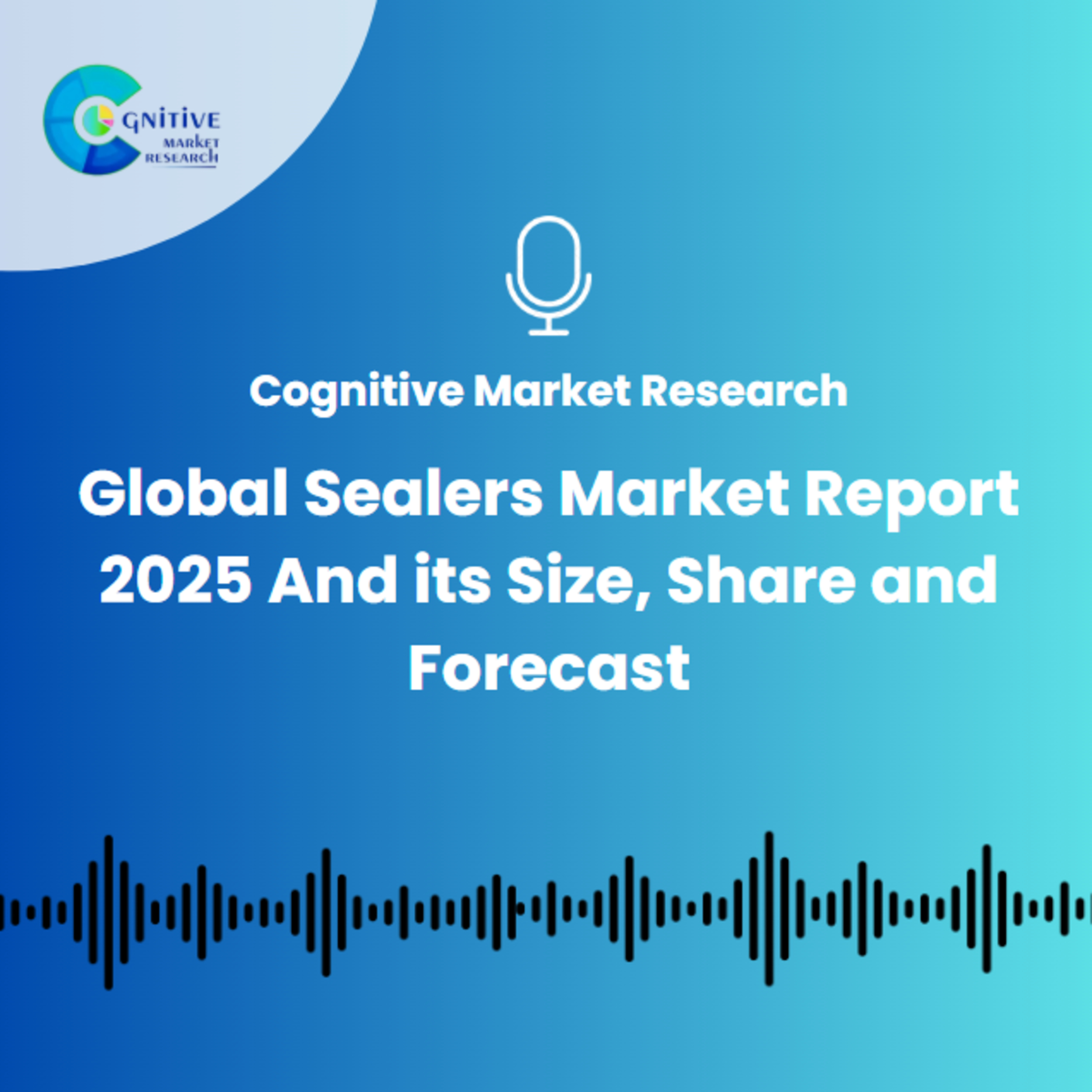 Global Sealers Market Report 2025 And its Size, Share and Forecast episode artwork