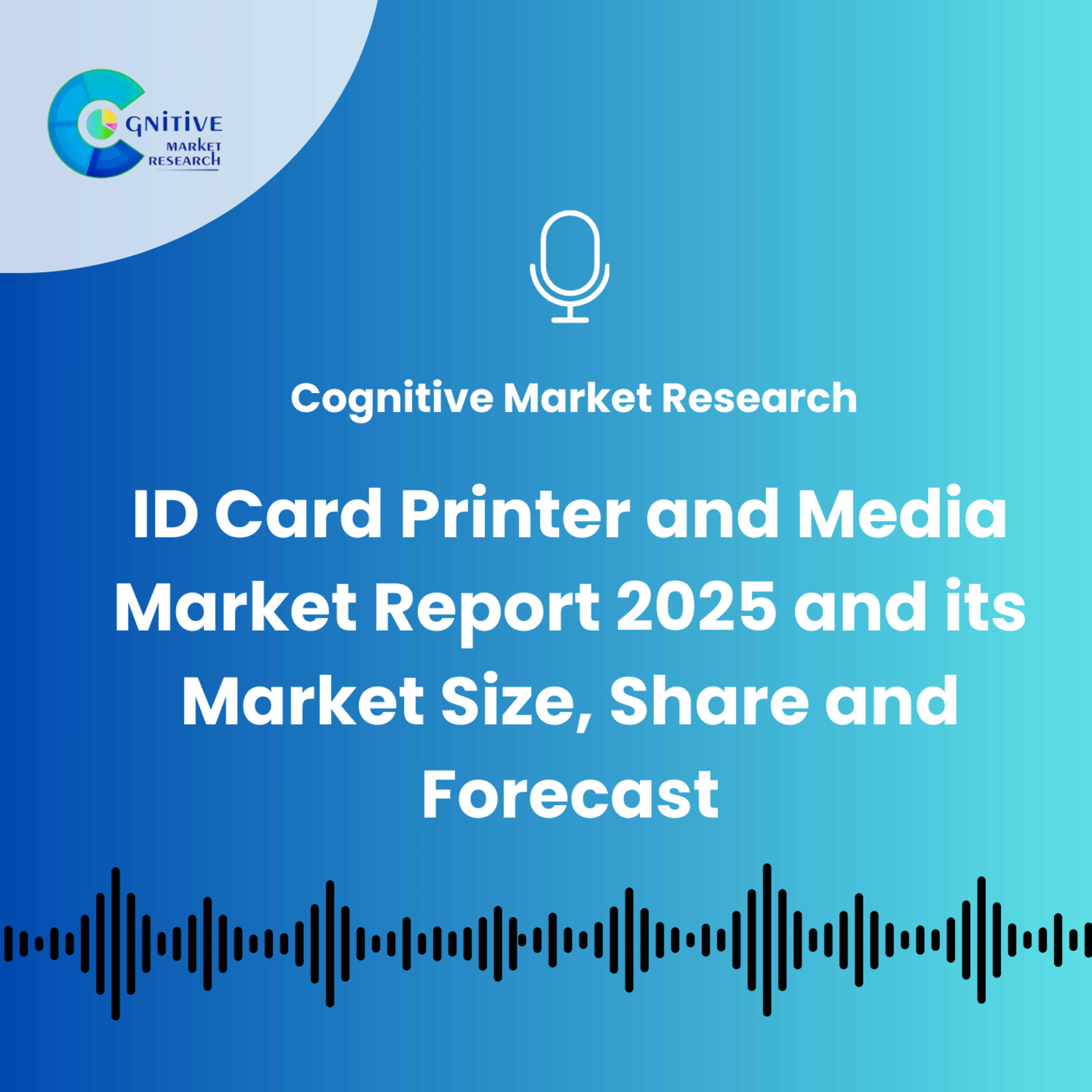 ID Card Printer and Media Market Report 2025 And Its Size, Share and Forecast episode artwork