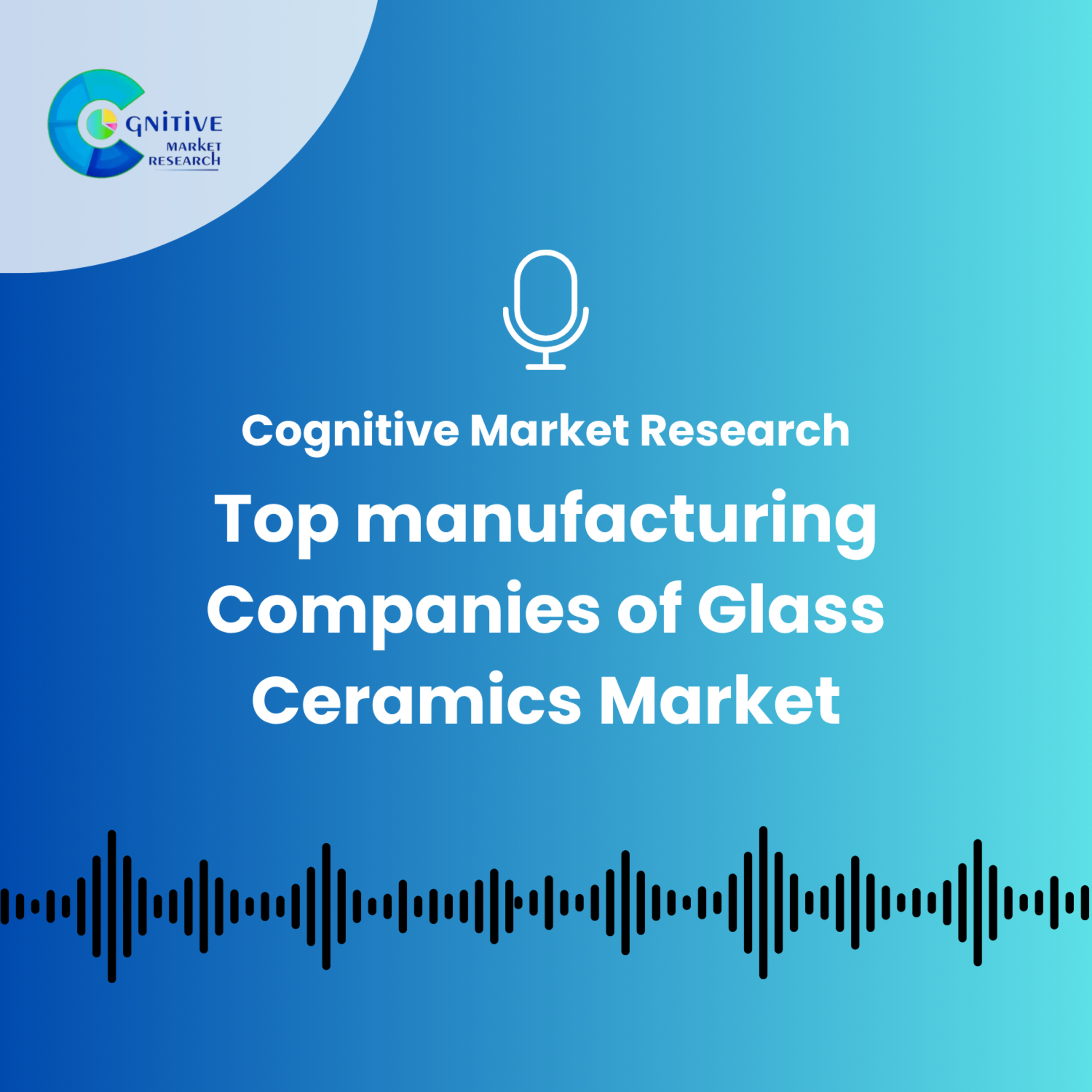 Top manufacturing Companies of Glass Ceramics Market episode artwork