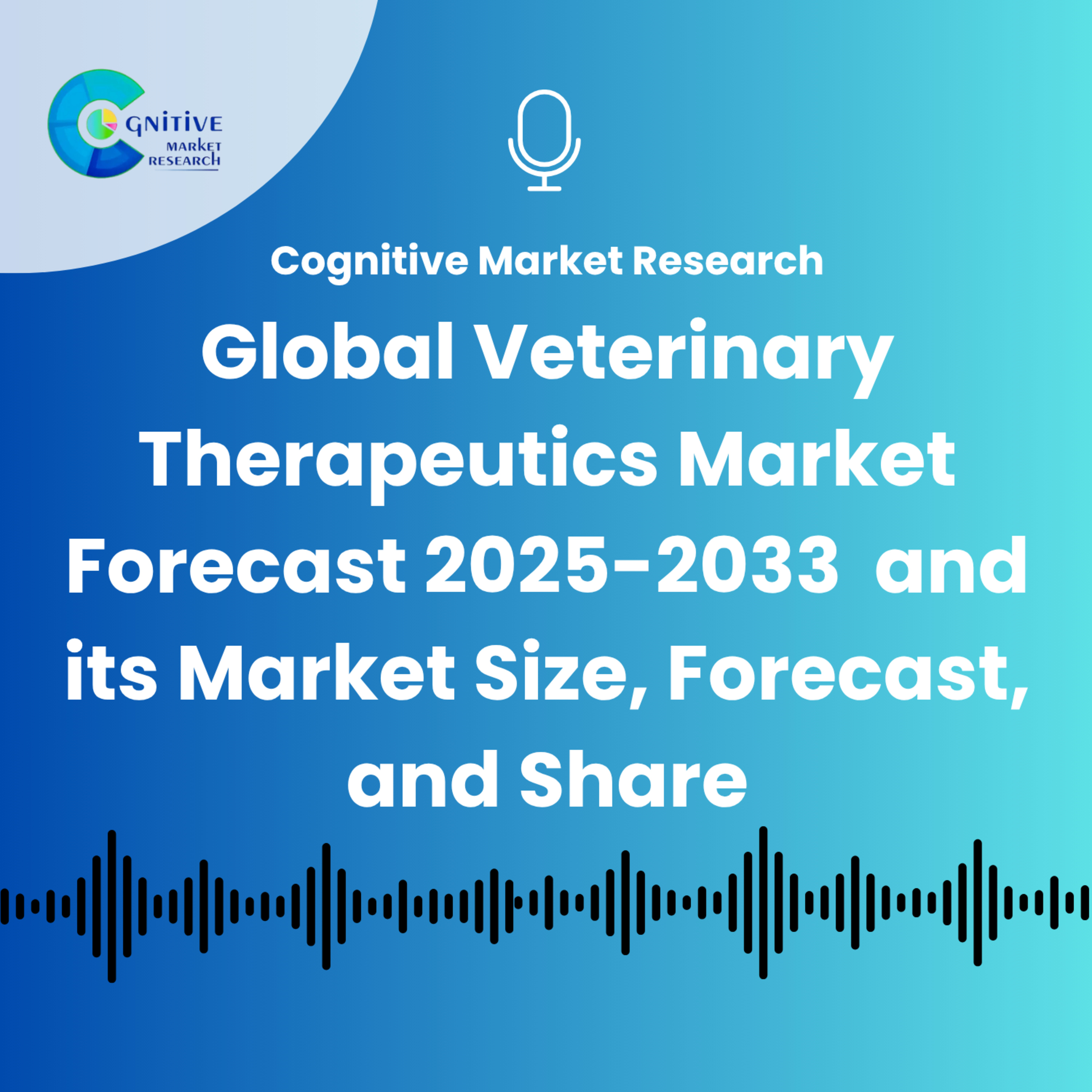 Global Veterinary Therapeutics Market Forecast 2025-2033 and its Market Size, Forecast, and Share episode artwork