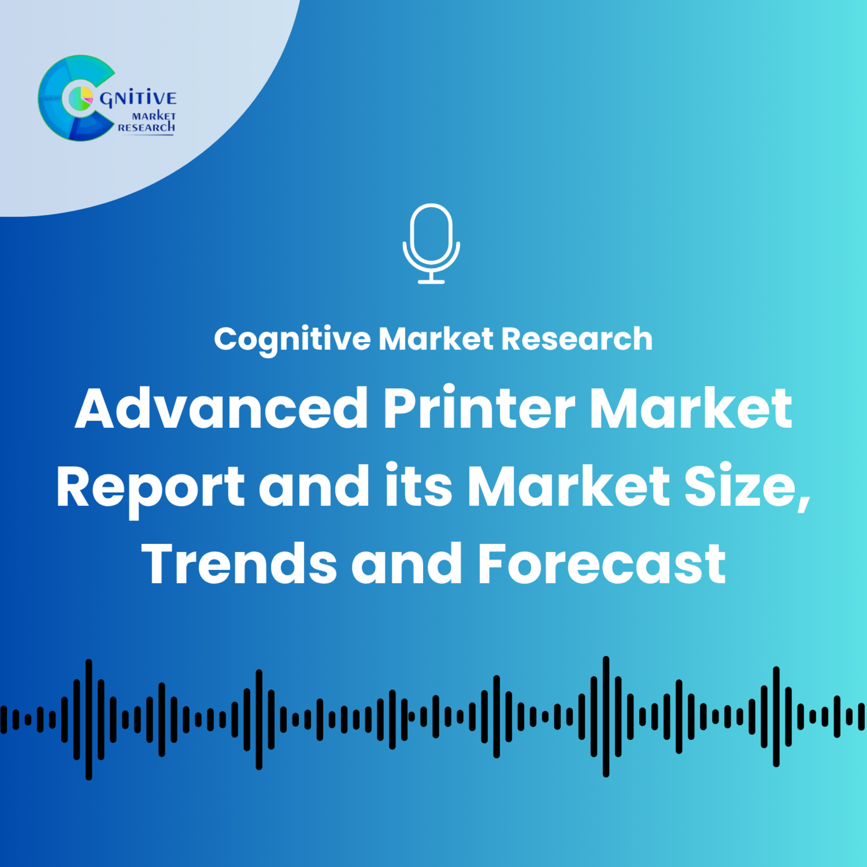 Advanced Printer Market Report and its Market Size, Trends and Forecast episode artwork