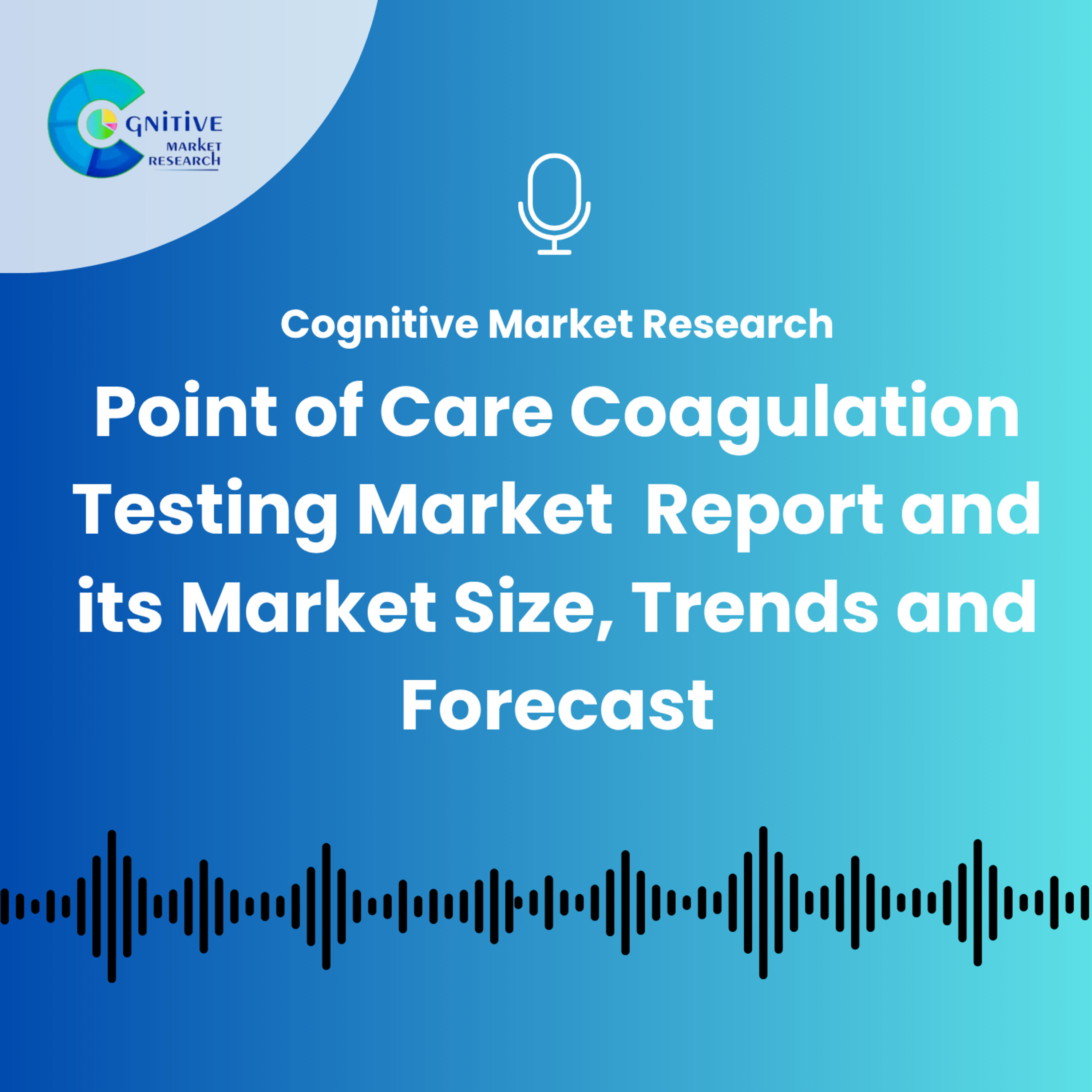 Point of Care Coagulation Testing Market Report and its Market Size, Trends and Forecast episode artwork