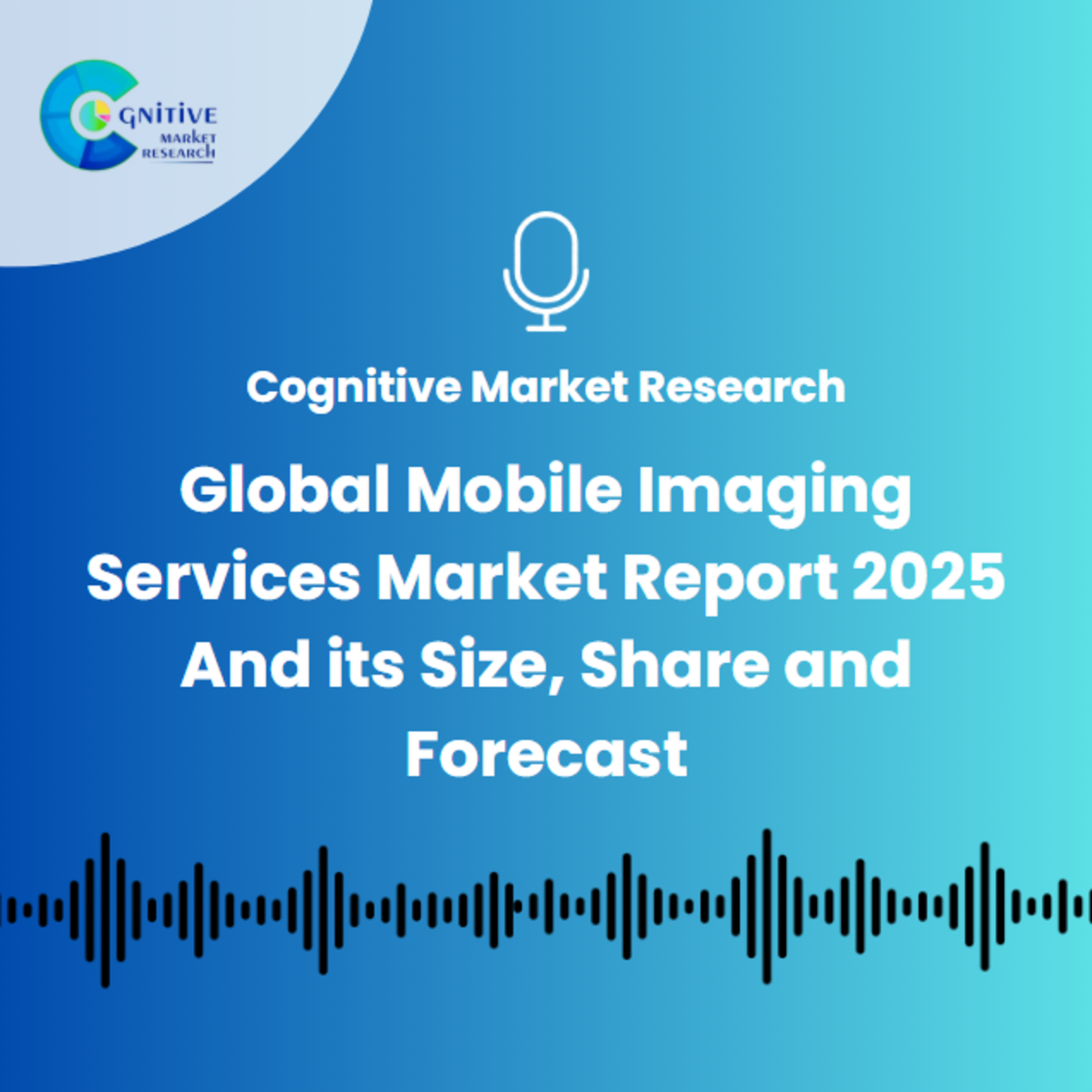 Global Mobile Imaging Services Market Report 2025 And its Size, Share and Forecast episode artwork
